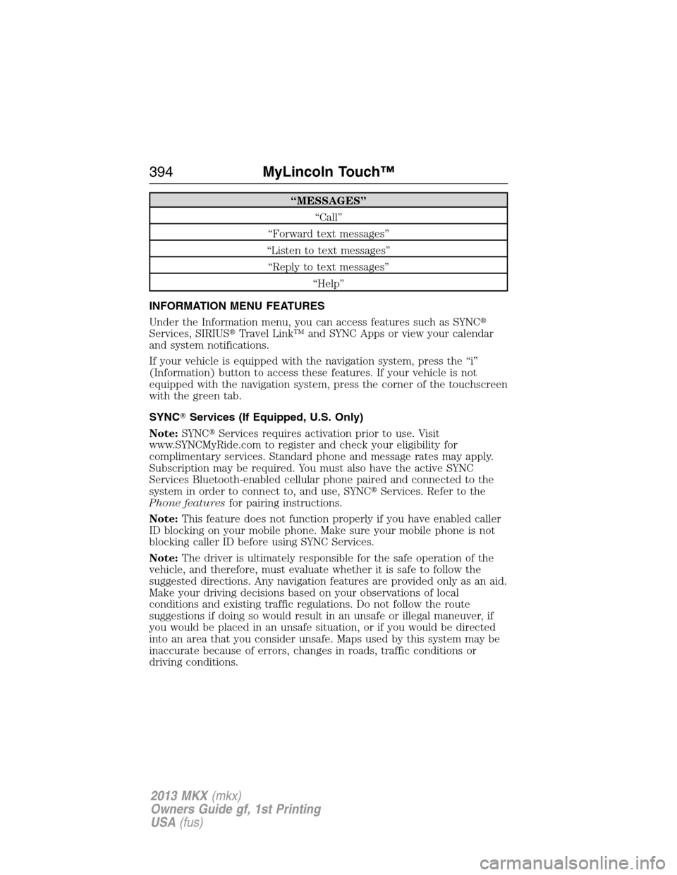 LINCOLN MKX 2013 Owners Manual “MESSAGES”
“Call”
“Forward text messages”
“Listen to text messages”
“Reply to text messages”
“Help”
INFORMATION MENU FEATURES
Under the Information menu, you can access feature LINCOLN MKX 2013 Owners Manual “MESSAGES”
“Call”
“Forward text messages”
“Listen to text messages”
“Reply to text messages”
“Help”
INFORMATION MENU FEATURES
Under the Information menu, you can access feature