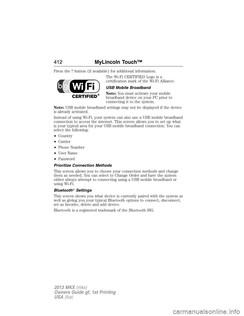 LINCOLN MKX 2013 Owners Manual Press the ? button (if available) for additional information.
The Wi-Fi CERTIFIED Logo is a
certification mark of the Wi-Fi Alliance.
USB Mobile Broadband
Note:You must activate your mobile
broadband LINCOLN MKX 2013 Owners Manual Press the ? button (if available) for additional information.
The Wi-Fi CERTIFIED Logo is a
certification mark of the Wi-Fi Alliance.
USB Mobile Broadband
Note:You must activate your mobile
broadband