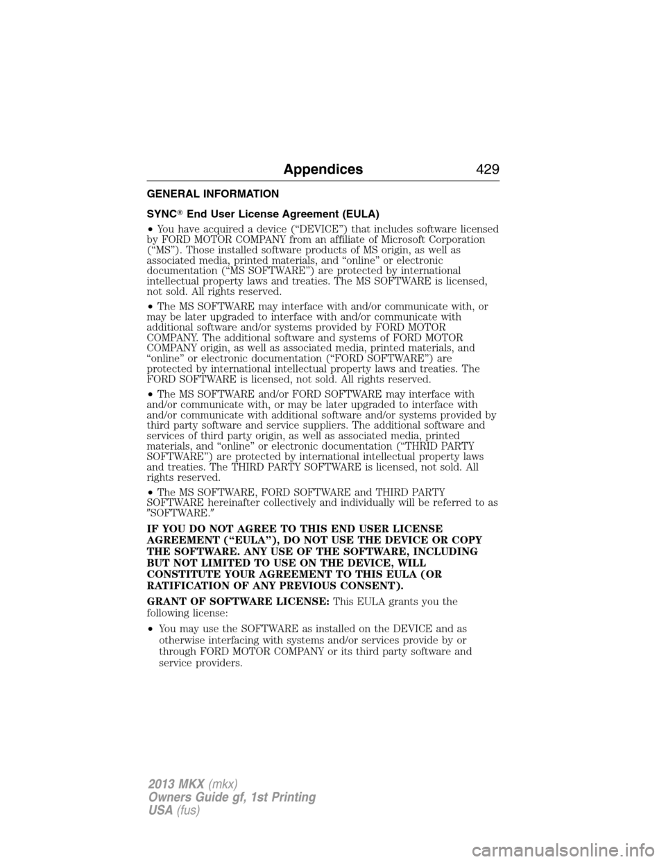 LINCOLN MKX 2013  Owners Manual GENERAL INFORMATION
SYNCEnd User License Agreement (EULA)
•You have acquired a device (“DEVICE”) that includes software licensed
by FORD MOTOR COMPANY from an affiliate of Microsoft Corporation