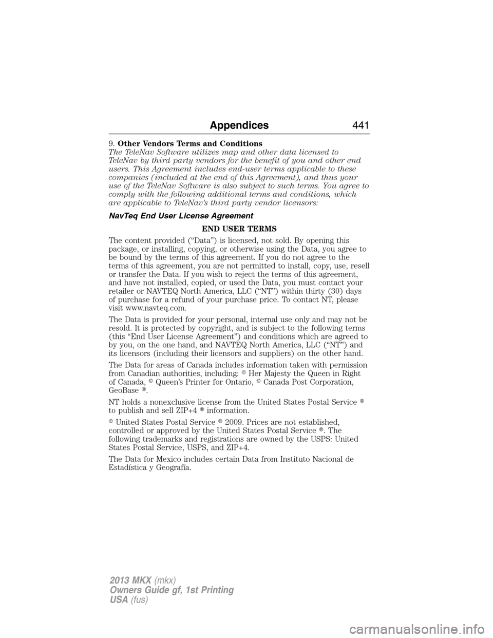 LINCOLN MKX 2013  Owners Manual 9.Other Vendors Terms and Conditions
The TeleNav Software utilizes map and other data licensed to
TeleNav by third party vendors for the benefit of you and other end
users. This Agreement includes end