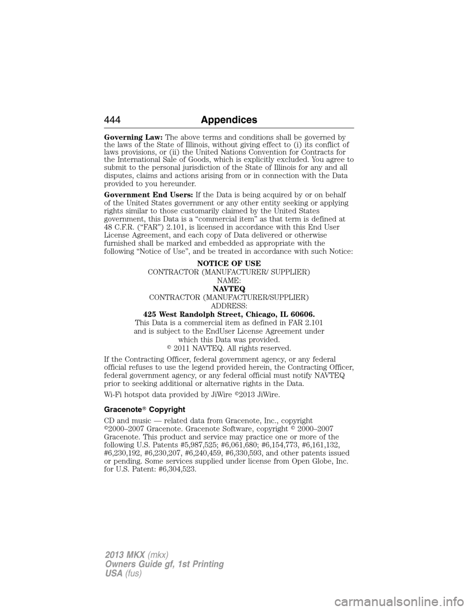 LINCOLN MKX 2013  Owners Manual Governing Law:The above terms and conditions shall be governed by
the laws of the State of Illinois, without giving effect to (i) its conflict of
laws provisions, or (ii) the United Nations Convention