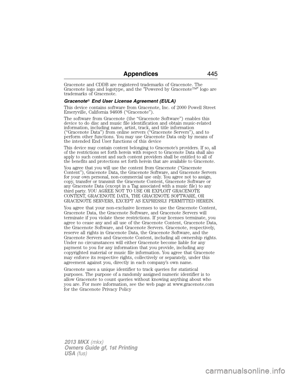 LINCOLN MKX 2013  Owners Manual Gracenote and CDDB are registered trademarks of Gracenote. The
Gracenote logo and logotype, and thePowered by Gracenote™logo are
trademarks of Gracenote.
GracenoteEnd User License Agreement (EULA