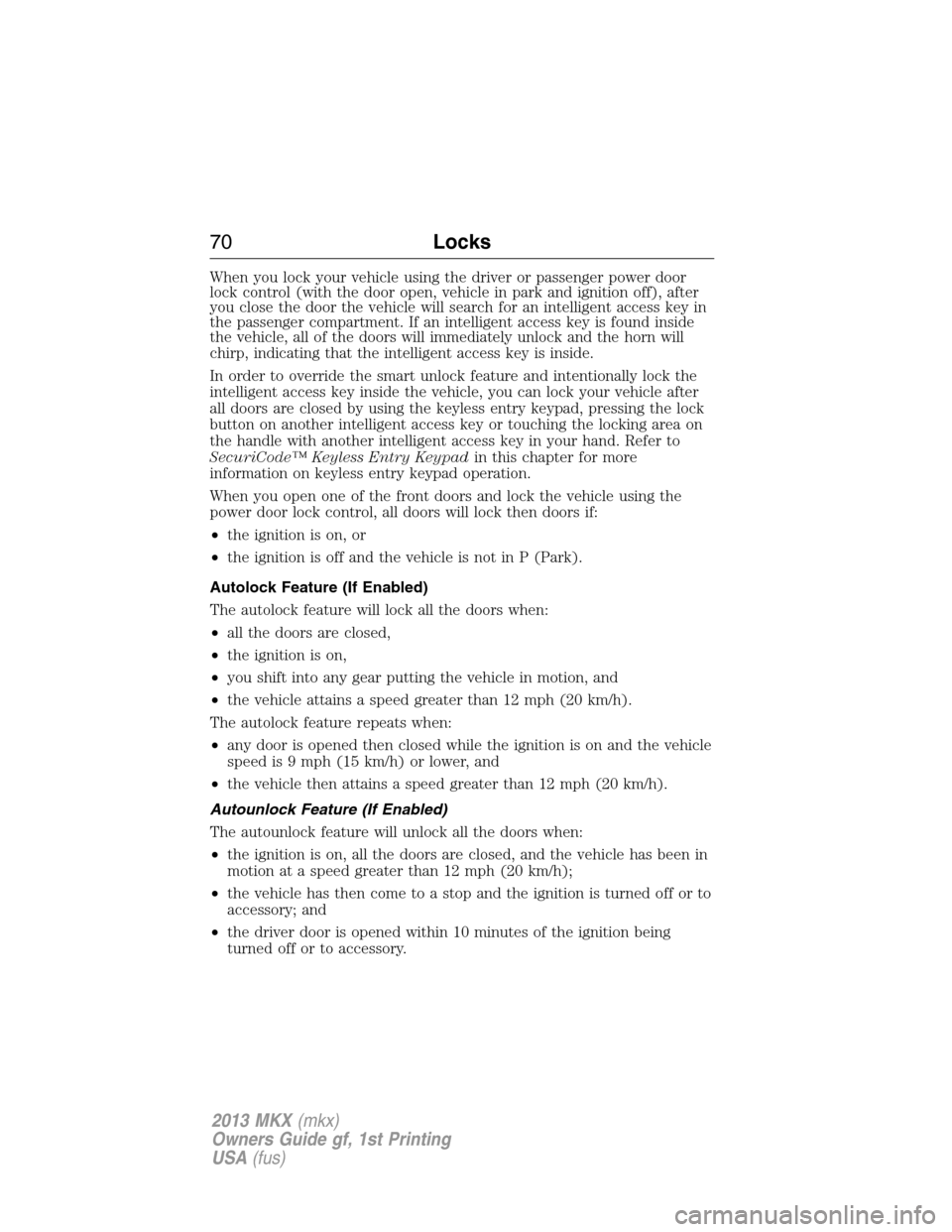 LINCOLN MKX 2013  Owners Manual When you lock your vehicle using the driver or passenger power door
lock control (with the door open, vehicle in park and ignition off), after
you close the door the vehicle will search for an intelli