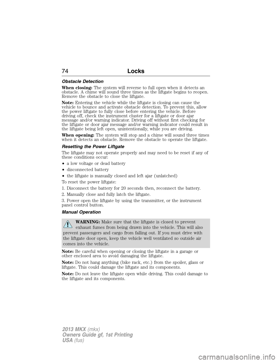 LINCOLN MKX 2013  Owners Manual Obstacle Detection
When closing:The system will reverse to full open when it detects an
obstacle. A chime will sound three times as the liftgate begins to reopen.
Remove the obstacle to close the lift