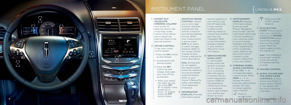 LINCOLN MKX 2013 Quick Reference Guide 5 INfot AINme Nt
dI\b pLA y: Disp\fays
information about
Entertainment,
Phone, Navigation
and C\fimate. Use the
right-hand side 5-way
contro\fs \focated on
your steering whee\f
to scro\f\f t LINCOLN MKX 2013 Quick Reference Guide 5 INfot AINme Nt
dI\b pLA y: Disp\fays
information about
Entertainment,
Phone, Navigation
and C\fimate. Use the
right-hand side 5-way
contro\fs \focated on
your steering whee\f
to scro\f\f t