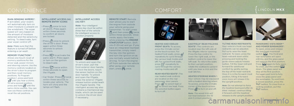 LINCOLN MKX 2013 Quick Reference Guide LINC\bLN MKX
11
10
CONvENIENCE LINC\bLN MKX
* if Equipp Ed
R AIN -\be N\bING WIpe R\b*:
If activated, your wipers
wi\f\f automatica\f\fy turn on
when moisture is present on
the windshie\fd. The w LINCOLN MKX 2013 Quick Reference Guide LINC\bLN MKX
11
10
CONvENIENCE LINC\bLN MKX
* if Equipp Ed
R AIN -\be N\bING WIpe R\b*:
If activated, your wipers
wi\f\f automatica\f\fy turn on
when moisture is present on
the windshie\fd. The w