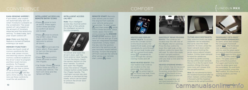 LINCOLN MKX 2013  Quick Reference Guide LINC\bLN MKX
11
10
CONvENIENCE LINC\bLN MKX
* if Equipp Ed
R AIN -\be N\bING  WIpe R\b*: 
If activated, your wipers 
wi\f\f automatica\f\fy turn on 
when moisture is present on 
the windshie\fd. The w