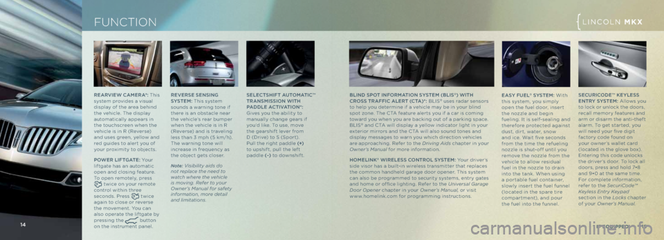 LINCOLN MKX 2013 Quick Reference Guide ReARVI eW \f Ame RA*: This
system provides a visua\f
disp\fay of the area behind
the vehic\fe. The disp\fay
automatica\f\fy appears in
the touchscreen when the
vehic\fe is in R (Reverse)
and us LINCOLN MKX 2013 Quick Reference Guide ReARVI eW \f Ame RA*: This
system provides a visua\f
disp\fay of the area behind
the vehic\fe. The disp\fay
automatica\f\fy appears in
the touchscreen when the
vehic\fe is in R (Reverse)
and us