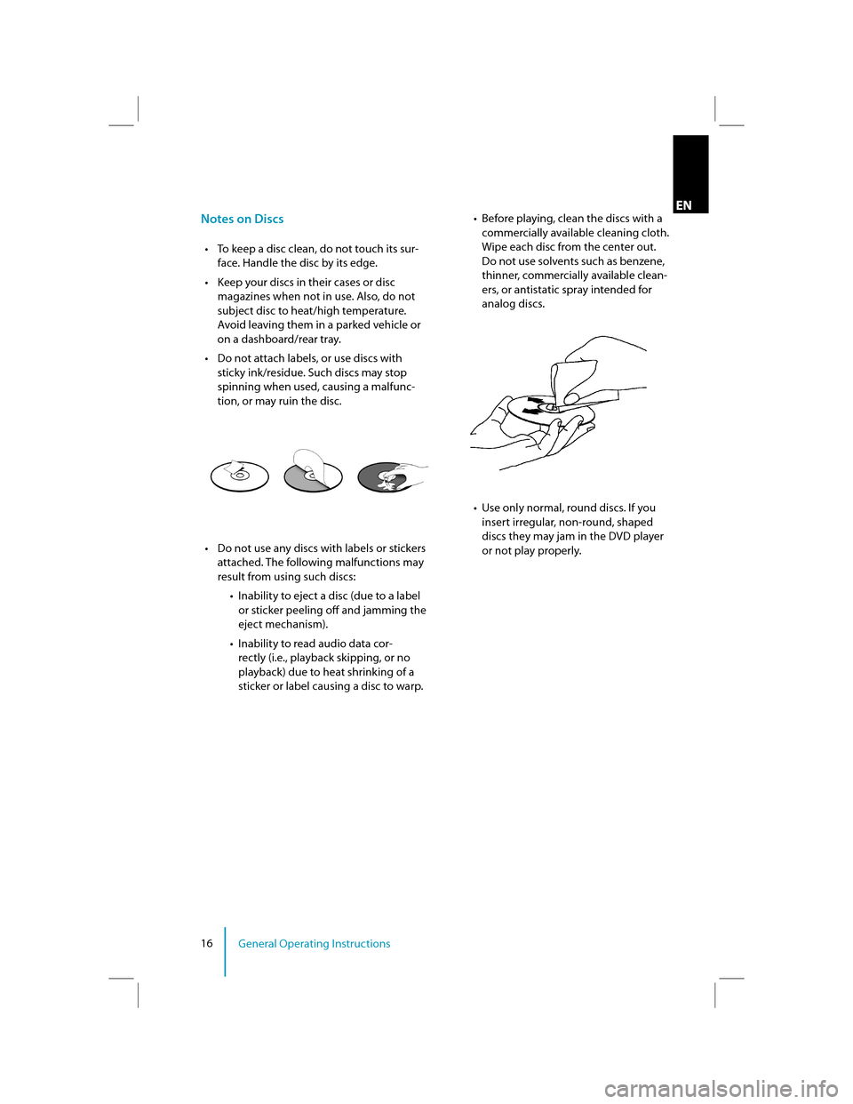 LINCOLN MKX 2013  Rear Seat Entertainment System Supplement Manual 16General Operating Instructions
ENNotes on Discs
�t�To keep a disc clean, do not touch its sur- 
face. Handle the disc by its edge.
�t� Keep your discs in their cases or disc 
magazines when not in