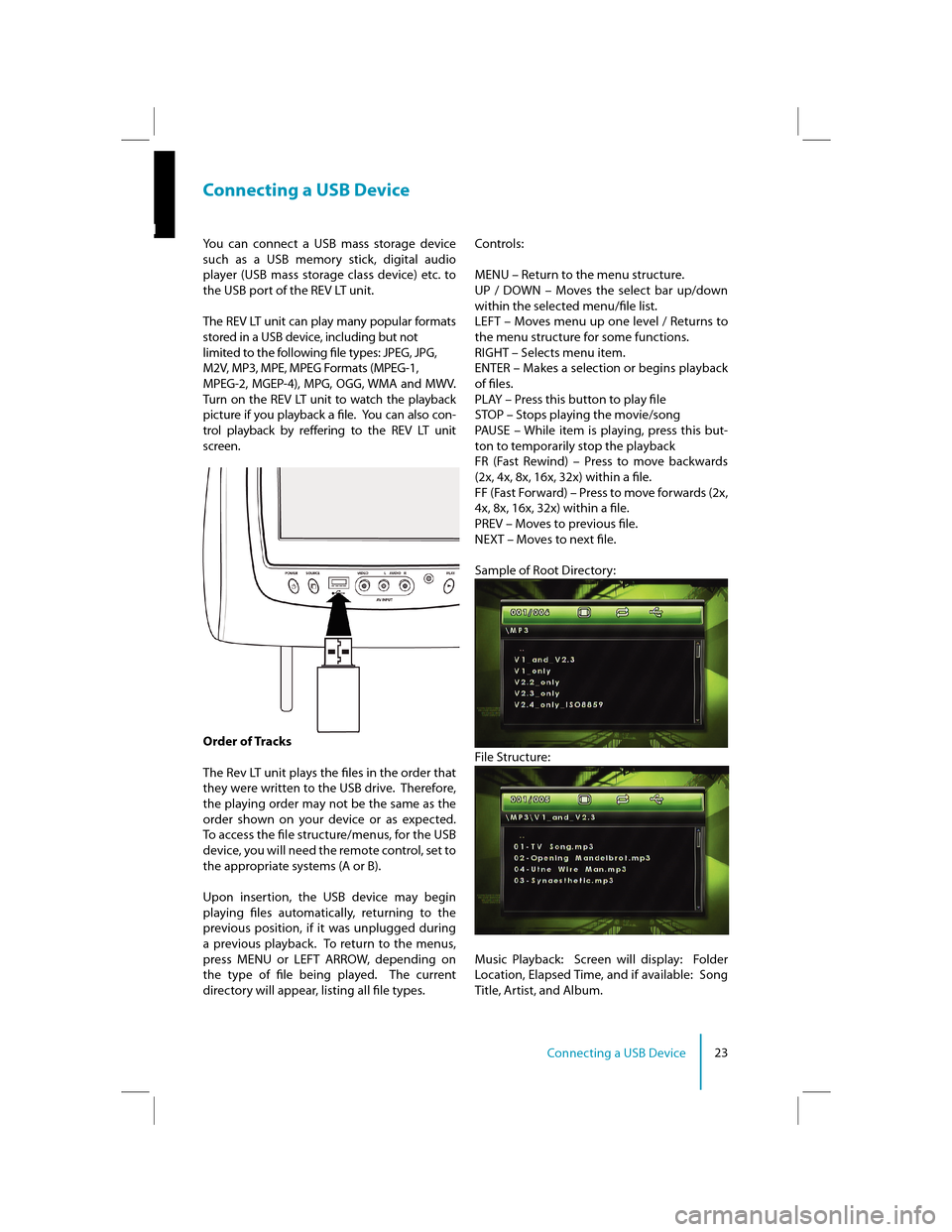 LINCOLN MKX 2013  Rear Seat Entertainment System Supplement Manual 23Connecting a USB Device
You  can  connect  a  USB  mass  storage  device  
such  as  a  USB  memory  stick,  digital  audio  
player  (USB  mass  storage  class  device)  etc.  to 
the USB port of t