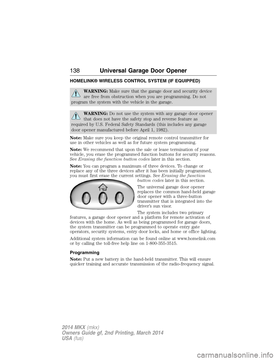 LINCOLN MKX 2014  Owners Manual HOMELINK® WIRELESS CONTROL SYSTEM (IF EQUIPPED)
WARNING:Make sure that the garage door and security device
are free from obstruction when you are programming. Do not
program the system with the vehic