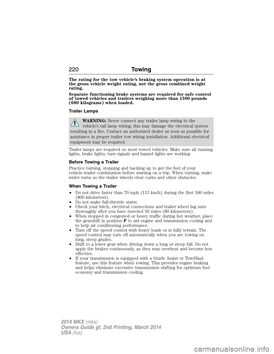 LINCOLN MKX 2014 Owners Manual The rating for the tow vehicle’s braking system operation is at
the gross vehicle weight rating, not the gross combined weight
rating.
Separate functioning brake systems are required for safe contro LINCOLN MKX 2014 Owners Manual The rating for the tow vehicle’s braking system operation is at
the gross vehicle weight rating, not the gross combined weight
rating.
Separate functioning brake systems are required for safe contro