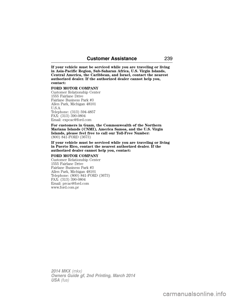 LINCOLN MKX 2014  Owners Manual If your vehicle must be serviced while you are traveling or living
in Asia-Pacific Region, Sub-Saharan Africa, U.S. Virgin Islands,
Central America, the Caribbean, and Israel, contact the nearest
auth