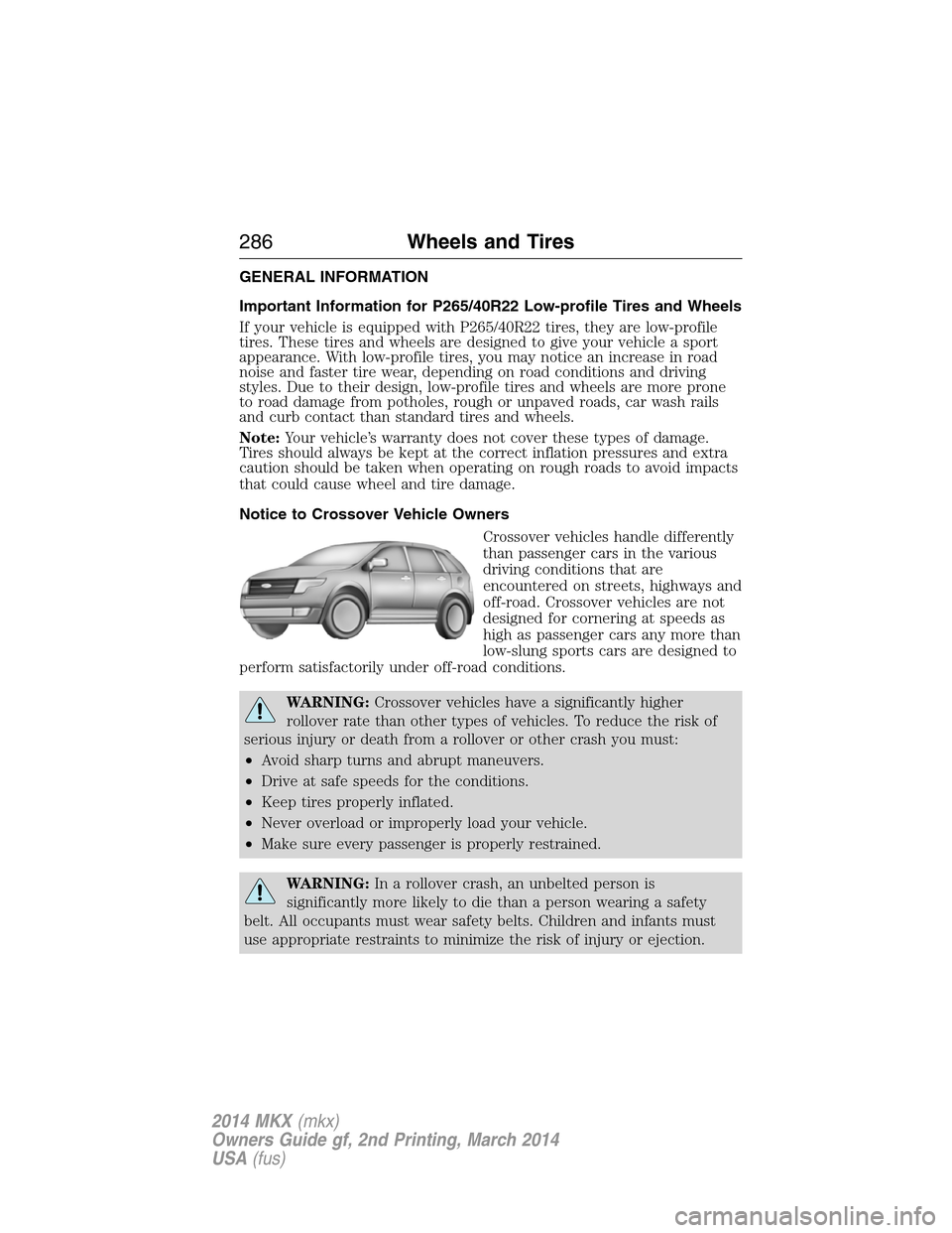 LINCOLN MKX 2014  Owners Manual GENERAL INFORMATION
Important Information for P265/40R22 Low-profile Tires and Wheels
If your vehicle is equipped with P265/40R22 tires, they are low-profile
tires. These tires and wheels are designed
