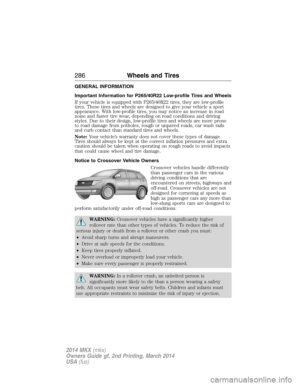 LINCOLN MKX 2014 Owners Manual GENERAL INFORMATION
Important Information for P265/40R22 Low-profile Tires and Wheels
If your vehicle is equipped with P265/40R22 tires, they are low-profile
tires. These tires and wheels are designed LINCOLN MKX 2014 Owners Manual GENERAL INFORMATION
Important Information for P265/40R22 Low-profile Tires and Wheels
If your vehicle is equipped with P265/40R22 tires, they are low-profile
tires. These tires and wheels are designed