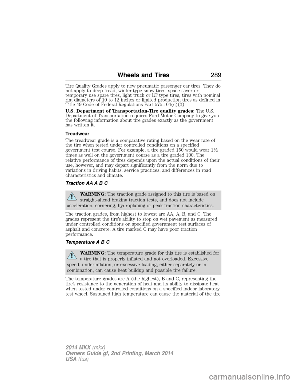 LINCOLN MKX 2014 Service Manual Tire Quality Grades apply to new pneumatic passenger car tires. They do
not apply to deep tread, winter-type snow tires, space-saver or
temporary use spare tires, light truck or LT type tires, tires w