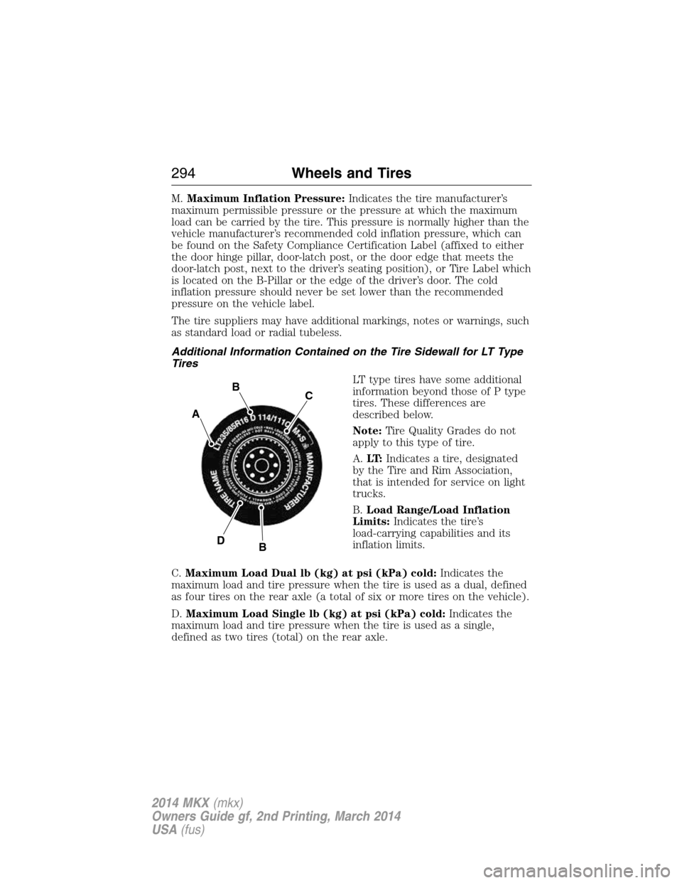 LINCOLN MKX 2014 Owners Manual M.Maximum Inflation Pressure:Indicates the tire manufacturer’s
maximum permissible pressure or the pressure at which the maximum
load can be carried by the tire. This pressure is normally higher tha LINCOLN MKX 2014 Owners Manual M.Maximum Inflation Pressure:Indicates the tire manufacturer’s
maximum permissible pressure or the pressure at which the maximum
load can be carried by the tire. This pressure is normally higher tha