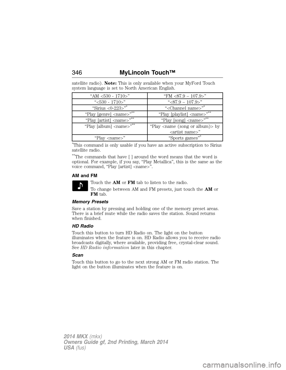 LINCOLN MKX 2014  Owners Manual satellite radio).Note:This is only available when your MyFord Touch
system language is set to North American English.
“AM <530 - 1710>” “FM <87.9 – 107.9>”
“<530 - 1710>” “<87.9 – 10