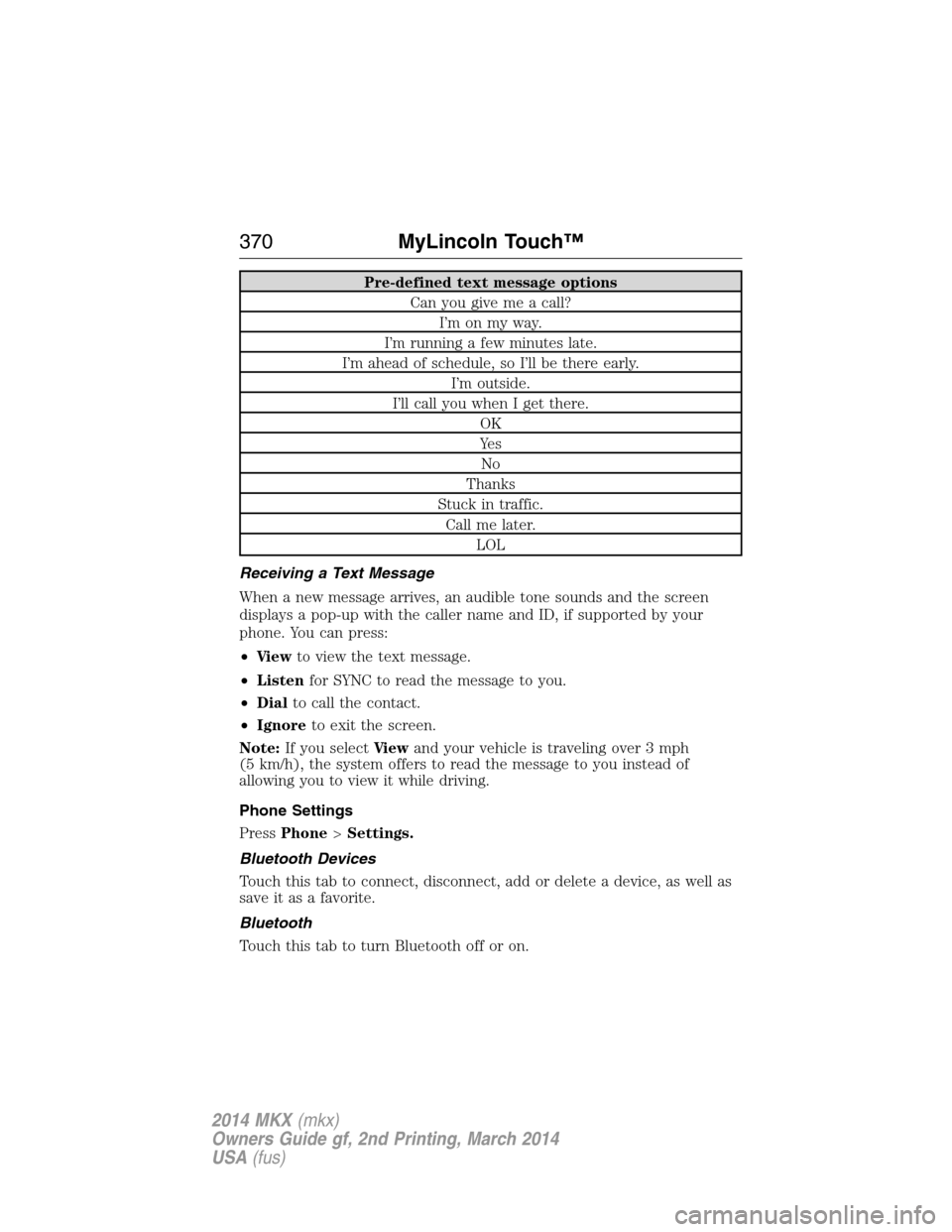 LINCOLN MKX 2014  Owners Manual Pre-defined text message options
Can you give me a call?
I’m on my way.
I’m running a few minutes late.
I’m ahead of schedule, so I’ll be there early.
I’m outside.
I’ll call you when I get