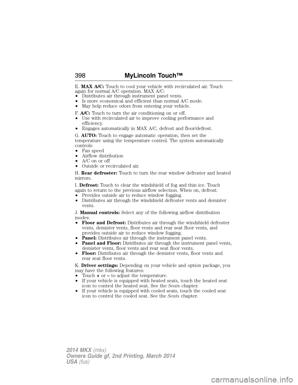 LINCOLN MKX 2014 Owners Manual E.MAX A/C:Touch to cool your vehicle with recirculated air. Touch
again for normal A/C operation. MAX A/C:
•Distributes air through instrument panel vents.
•Is more economical and efficient than n LINCOLN MKX 2014 Owners Manual E.MAX A/C:Touch to cool your vehicle with recirculated air. Touch
again for normal A/C operation. MAX A/C:
•Distributes air through instrument panel vents.
•Is more economical and efficient than n