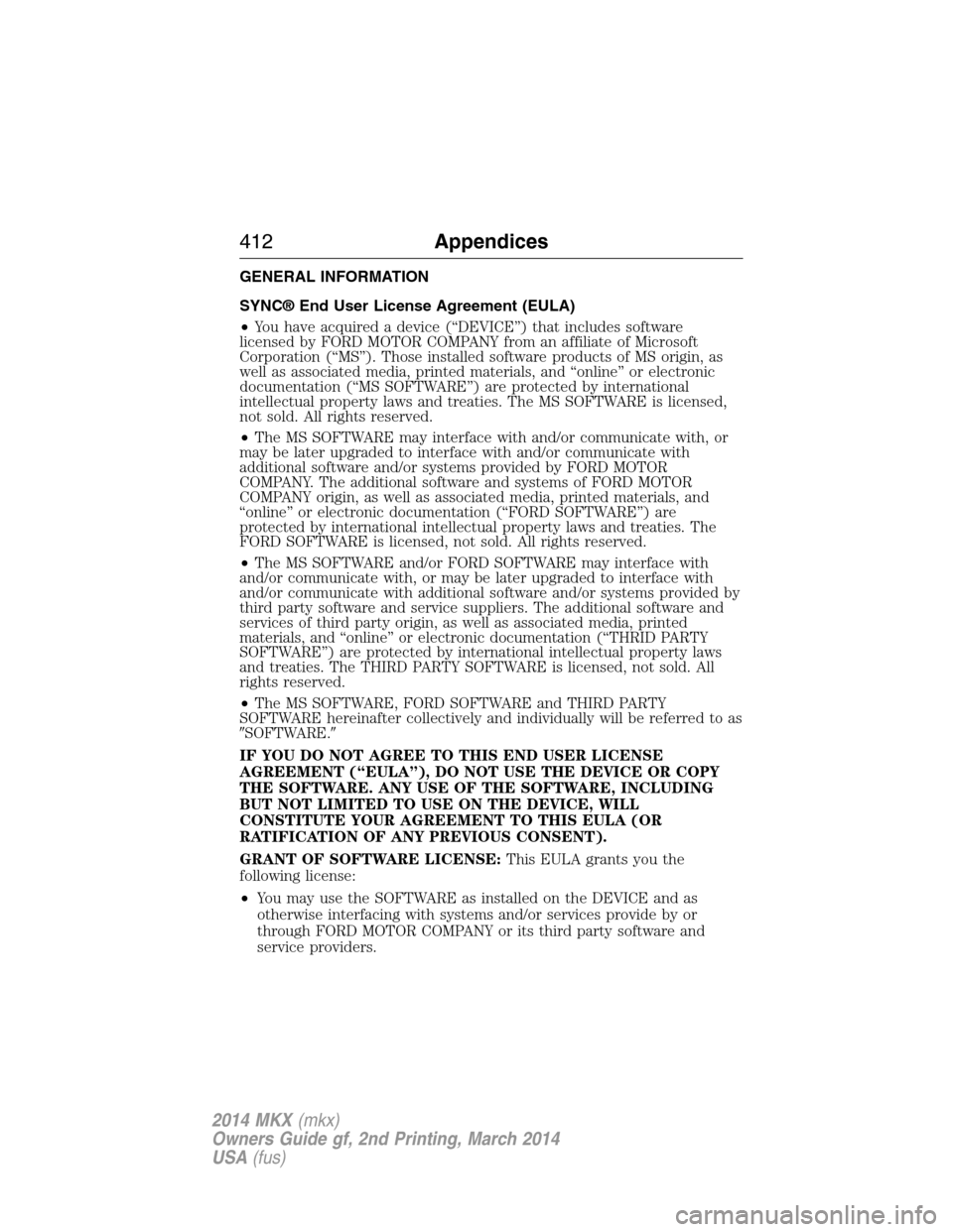 LINCOLN MKX 2014 Owners Manual GENERAL INFORMATION
SYNC® End User License Agreement (EULA)
•You have acquired a device (“DEVICE”) that includes software
licensed by FORD MOTOR COMPANY from an affiliate of Microsoft
Corporati LINCOLN MKX 2014 Owners Manual GENERAL INFORMATION
SYNC® End User License Agreement (EULA)
•You have acquired a device (“DEVICE”) that includes software
licensed by FORD MOTOR COMPANY from an affiliate of Microsoft
Corporati