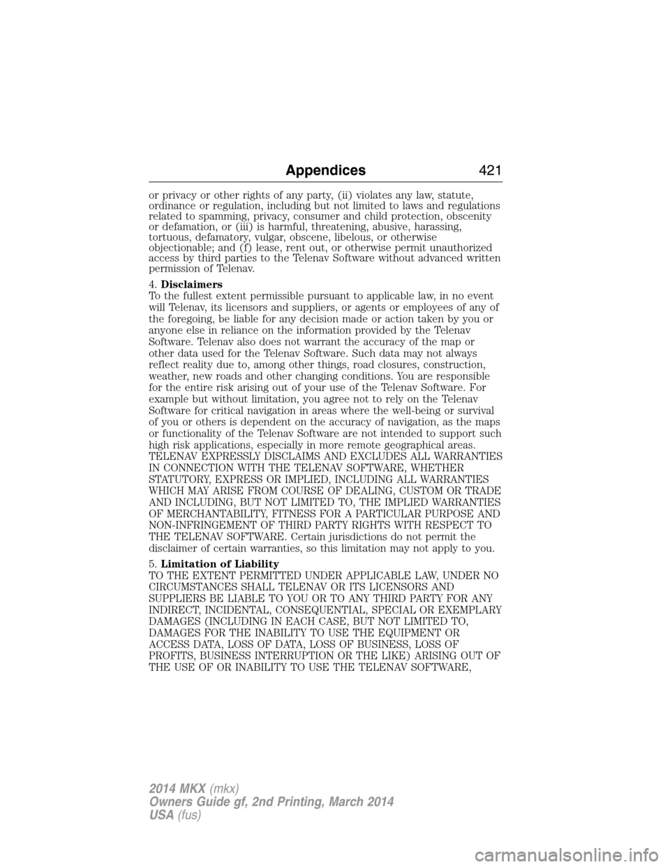 LINCOLN MKX 2014  Owners Manual or privacy or other rights of any party, (ii) violates any law, statute,
ordinance or regulation, including but not limited to laws and regulations
related to spamming, privacy, consumer and child pro