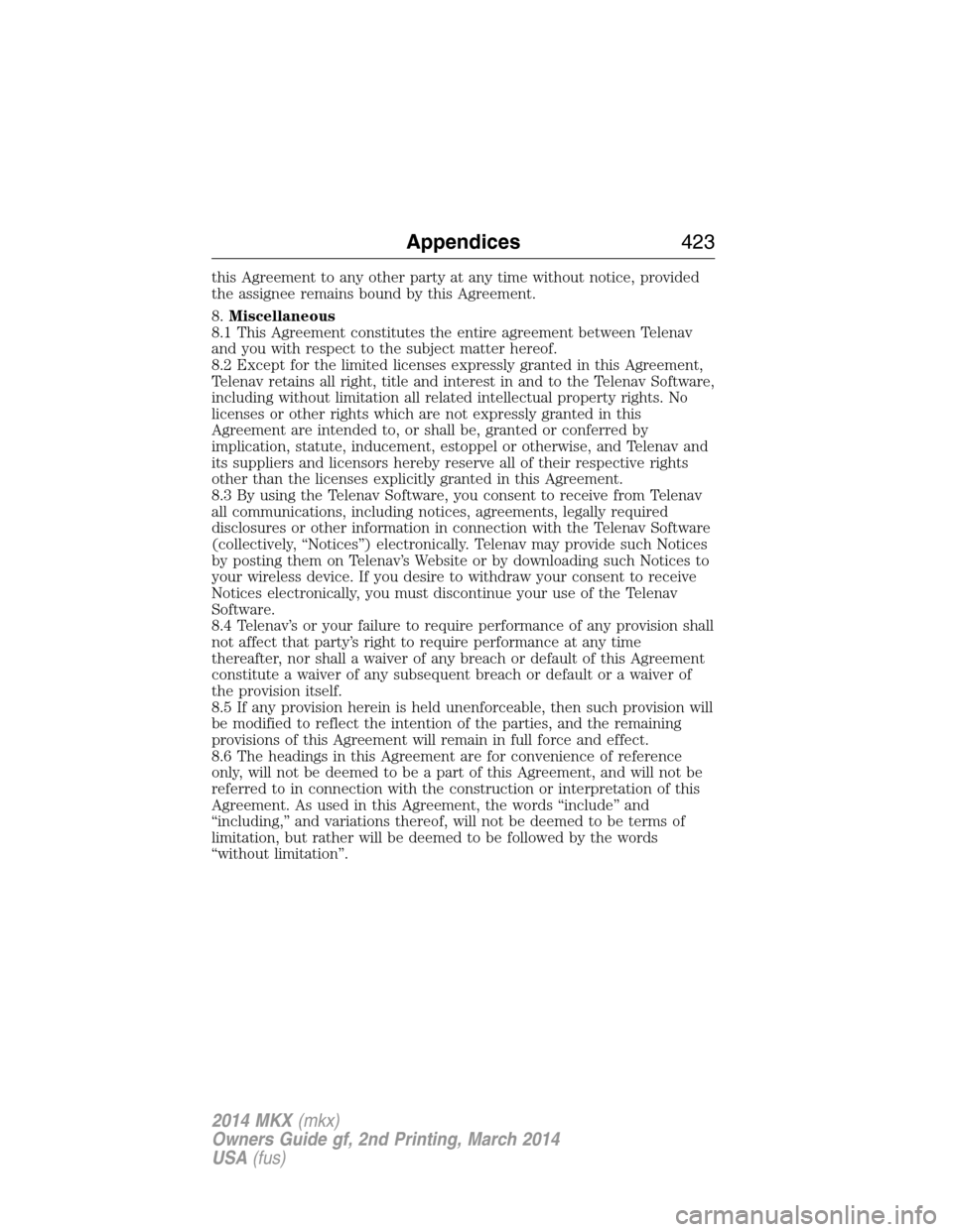 LINCOLN MKX 2014  Owners Manual this Agreement to any other party at any time without notice, provided
the assignee remains bound by this Agreement.
8.Miscellaneous
8.1 This Agreement constitutes the entire agreement between Telenav