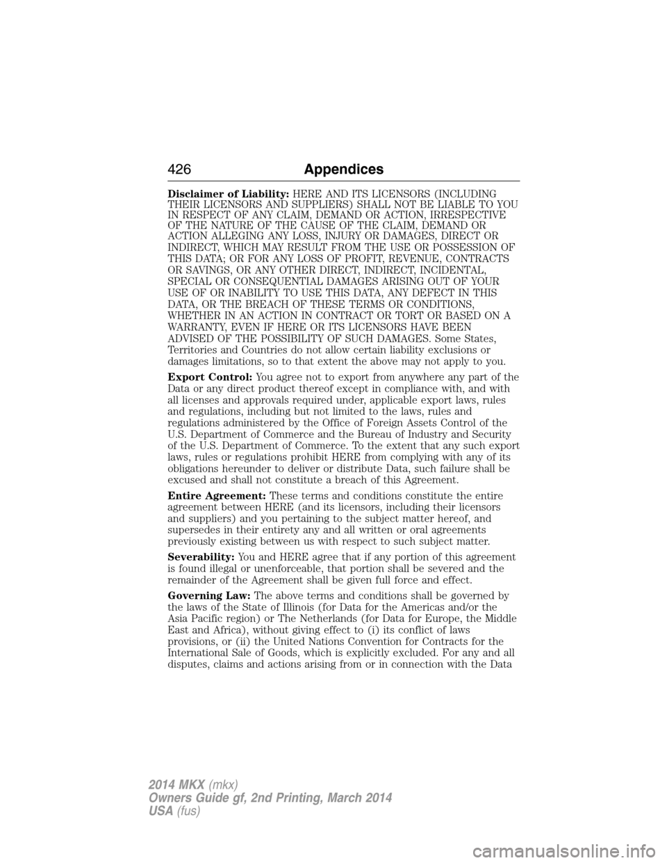 LINCOLN MKX 2014  Owners Manual Disclaimer of Liability:HERE AND ITS LICENSORS (INCLUDING
THEIR LICENSORS AND SUPPLIERS) SHALL NOT BE LIABLE TO YOU
IN RESPECT OF ANY CLAIM, DEMAND OR ACTION, IRRESPECTIVE
OF THE NATURE OF THE CAUSE O