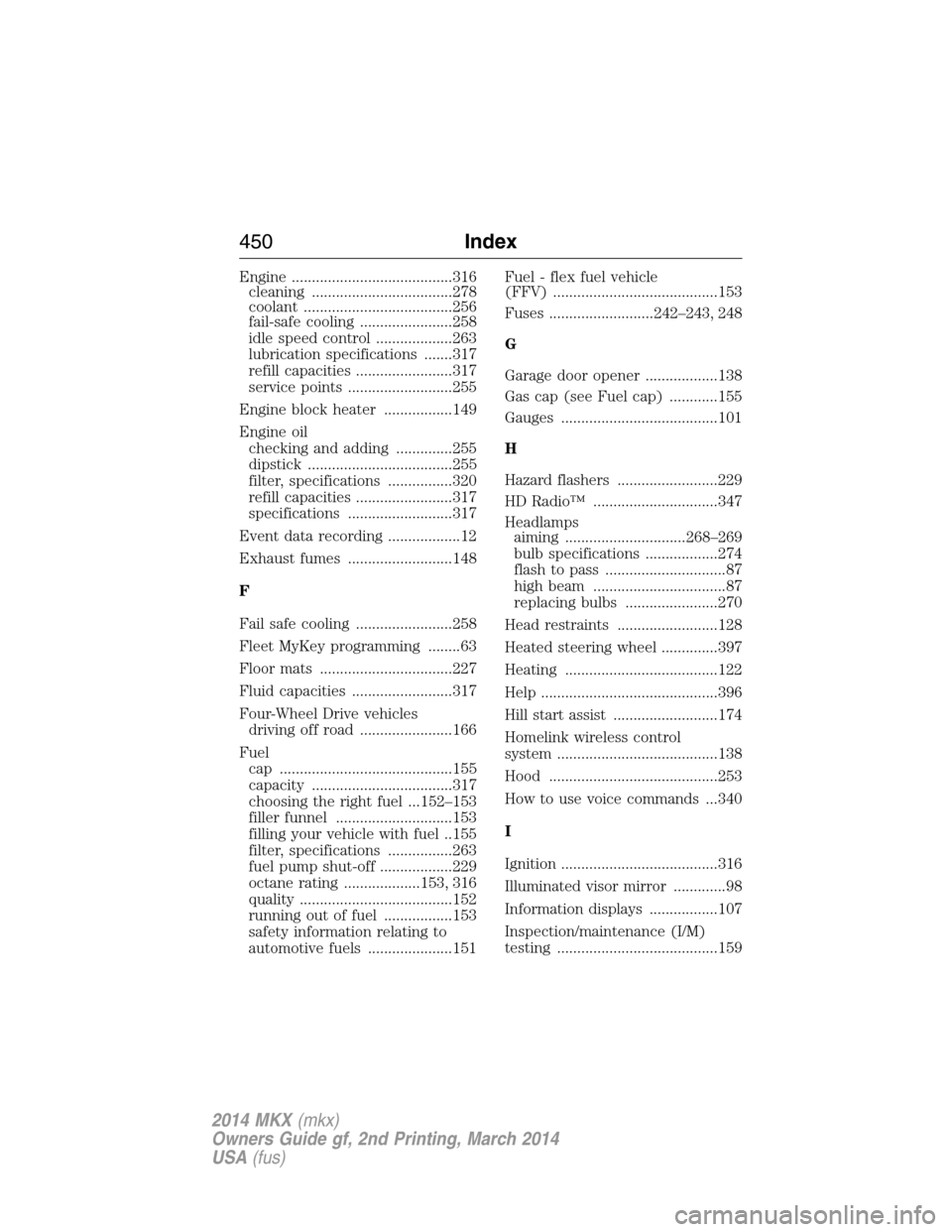 LINCOLN MKX 2014 Owners Manual Engine ........................................316
cleaning ...................................278
coolant .....................................256
fail-safe cooling .......................258
idle sp