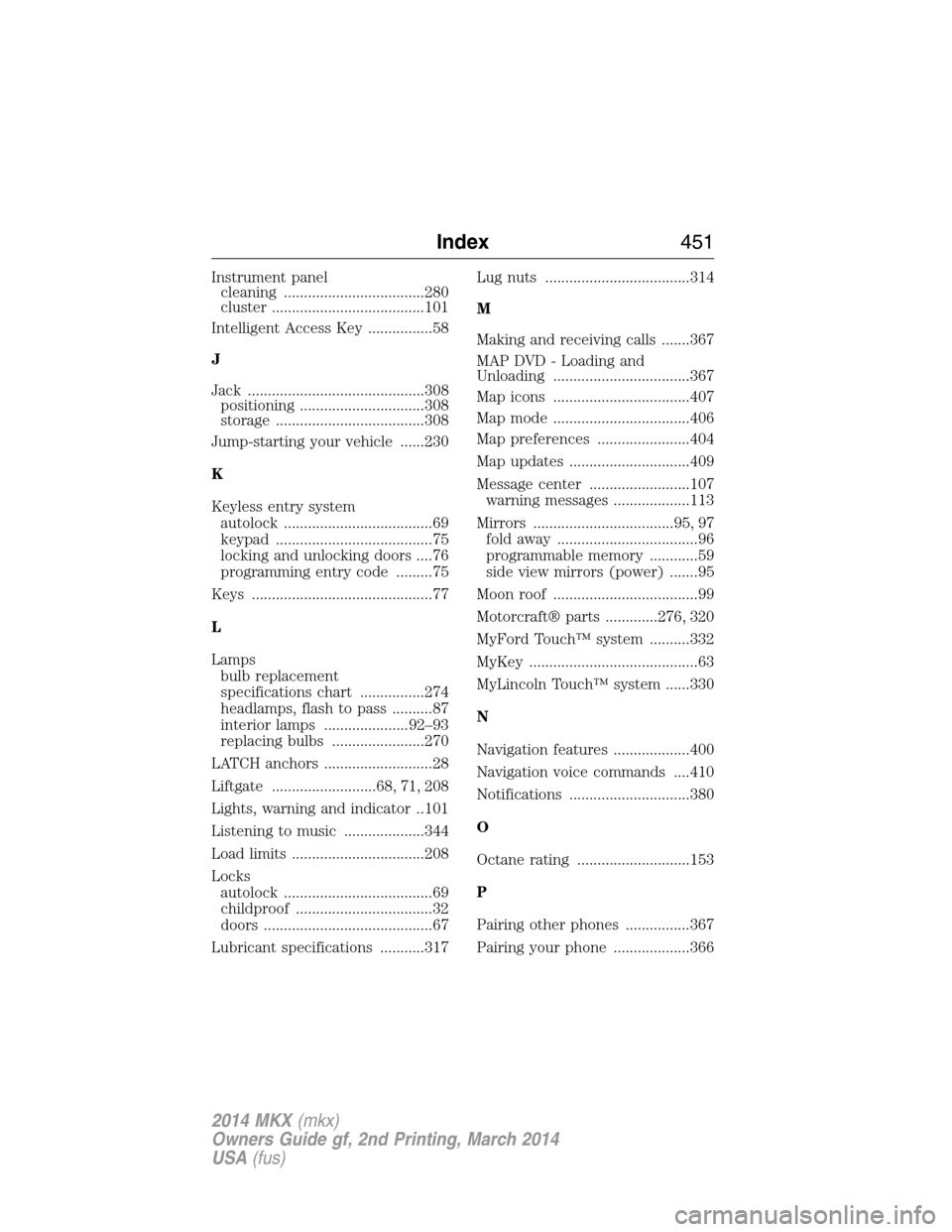 LINCOLN MKX 2014  Owners Manual Instrument panel
cleaning ...................................280
cluster ......................................101
Intelligent Access Key ................58
J
Jack ....................................