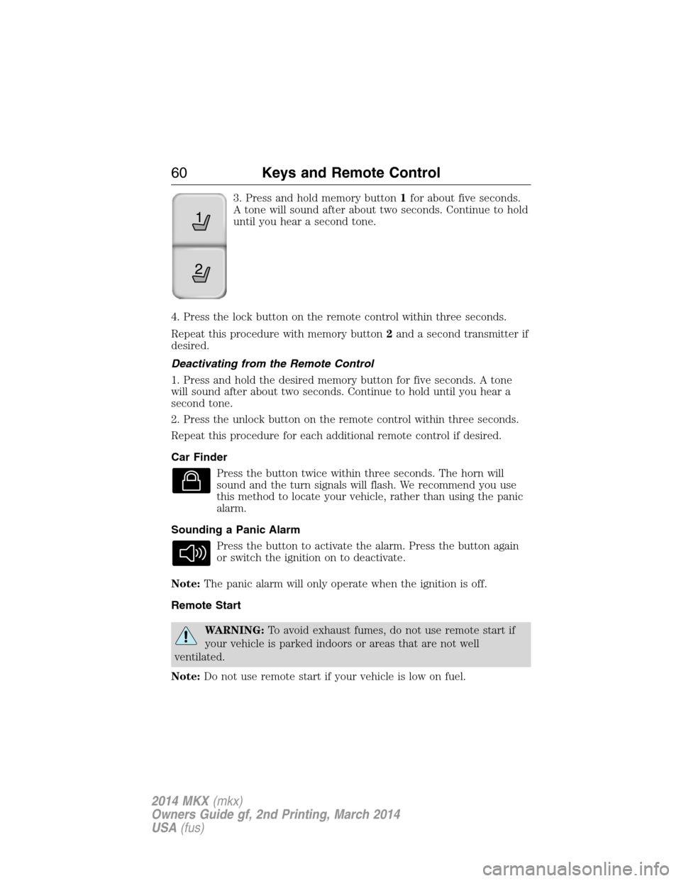 LINCOLN MKX 2014 Repair Manual 3. Press and hold memory button1for about five seconds.
A tone will sound after about two seconds. Continue to hold
until you hear a second tone.
4. Press the lock button on the remote control within LINCOLN MKX 2014 Repair Manual 3. Press and hold memory button1for about five seconds.
A tone will sound after about two seconds. Continue to hold
until you hear a second tone.
4. Press the lock button on the remote control within
