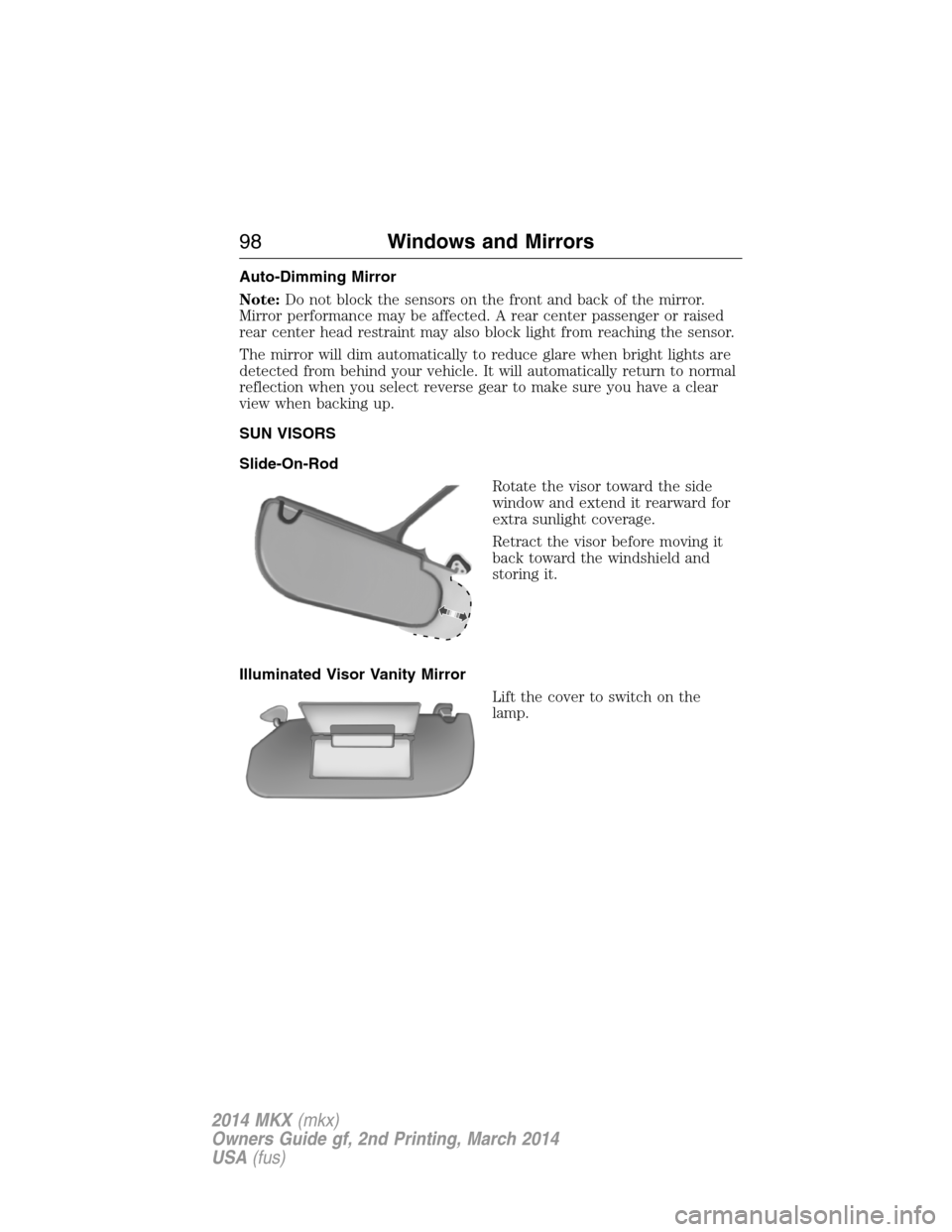 LINCOLN MKX 2014 Owners Manual Auto-Dimming Mirror
Note:Do not block the sensors on the front and back of the mirror.
Mirror performance may be affected. A rear center passenger or raised
rear center head restraint may also block l LINCOLN MKX 2014 Owners Manual Auto-Dimming Mirror
Note:Do not block the sensors on the front and back of the mirror.
Mirror performance may be affected. A rear center passenger or raised
rear center head restraint may also block l