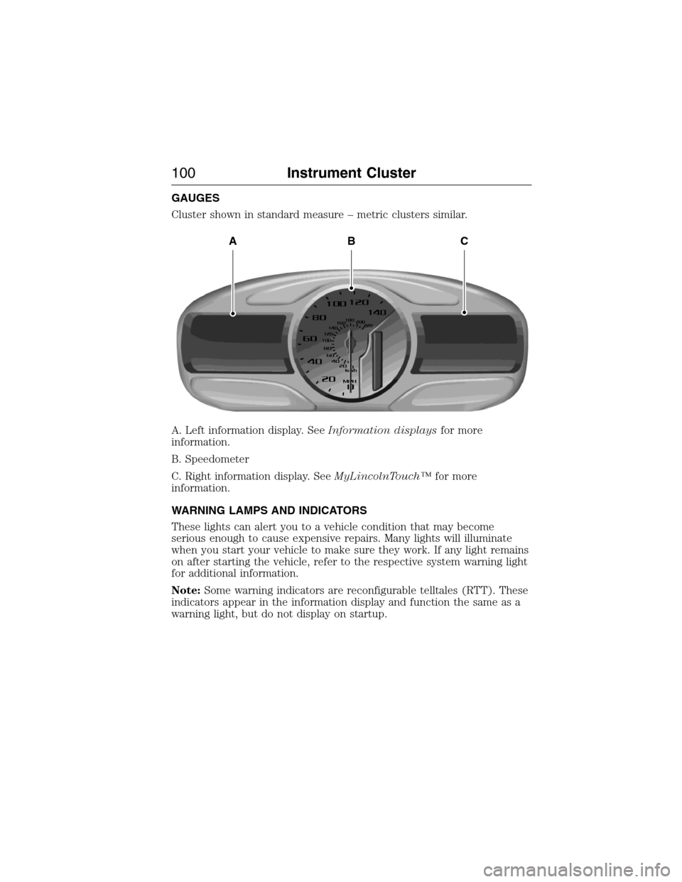 LINCOLN MKX 2015 Owners Manual GAUGES
Cluster shown in standard measure – metric clusters similar.
A. Left information display. SeeInformation displaysfor more
information.
B. Speedometer
C. Right information display. SeeMyLincol LINCOLN MKX 2015 Owners Manual GAUGES
Cluster shown in standard measure – metric clusters similar.
A. Left information display. SeeInformation displaysfor more
information.
B. Speedometer
C. Right information display. SeeMyLincol