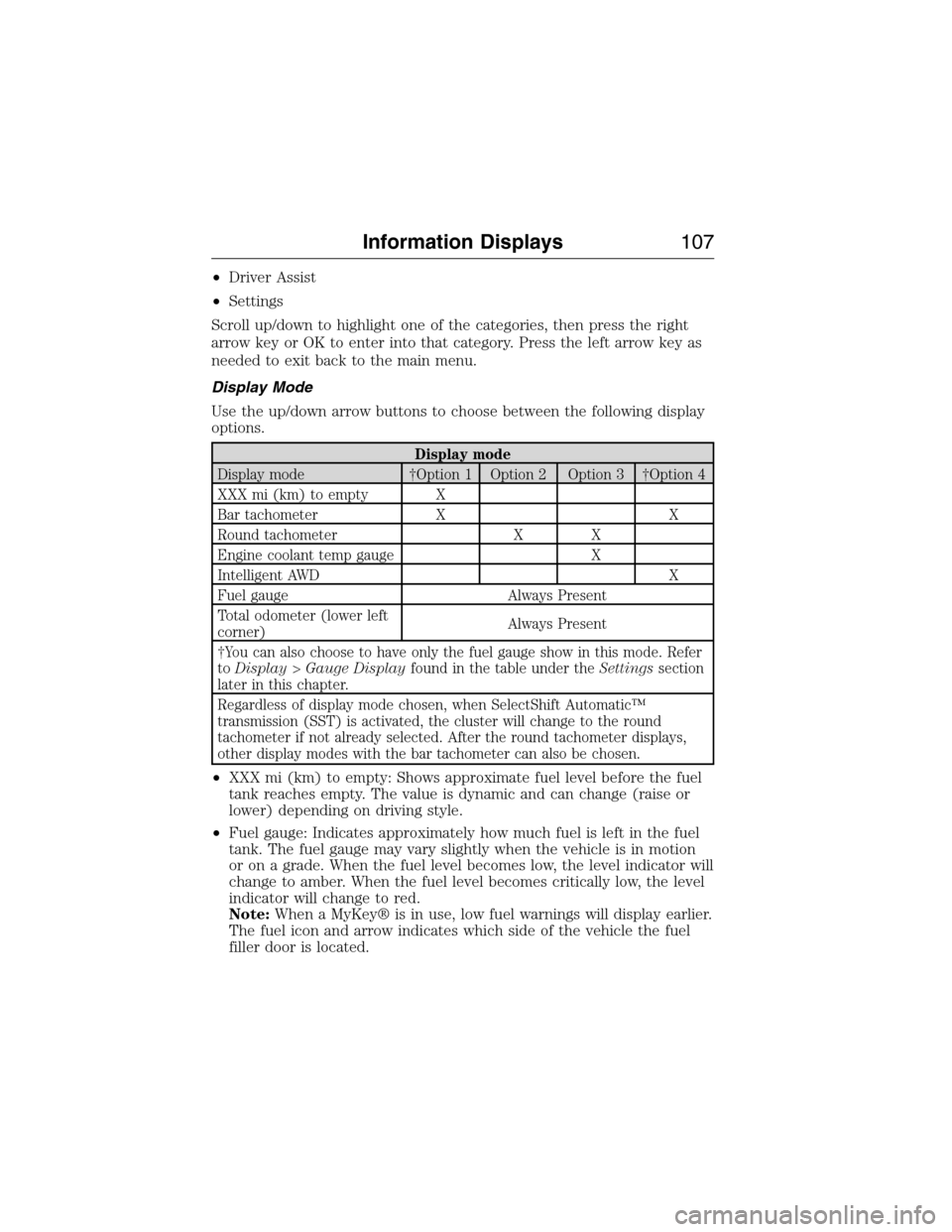 LINCOLN MKX 2015  Owners Manual •Driver Assist
•Settings
Scroll up/down to highlight one of the categories, then press the right
arrow key or OK to enter into that category. Press the left arrow key as
needed to exit back to the