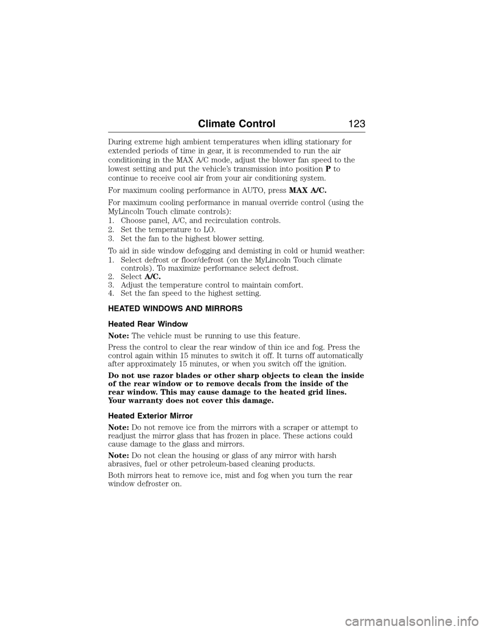 LINCOLN MKX 2015 Owners Manual During extreme high ambient temperatures when idling stationary for
extended periods of time in gear, it is recommended to run the air
conditioning in the MAX A/C mode, adjust the blower fan speed to LINCOLN MKX 2015 Owners Manual During extreme high ambient temperatures when idling stationary for
extended periods of time in gear, it is recommended to run the air
conditioning in the MAX A/C mode, adjust the blower fan speed to