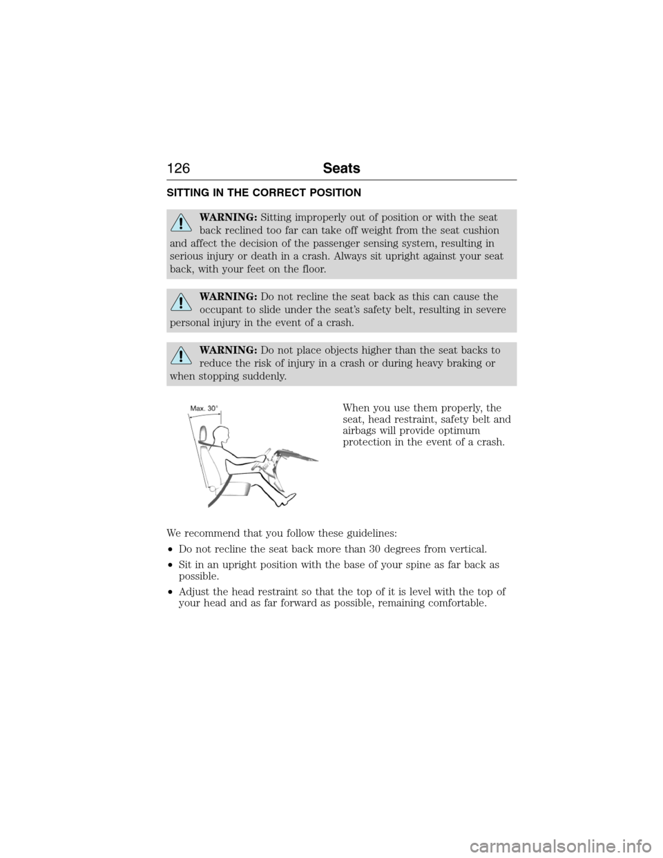 LINCOLN MKX 2015 Owners Manual SITTING IN THE CORRECT POSITION
WARNING:Sitting improperly out of position or with the seat
back reclined too far can take off weight from the seat cushion
and affect the decision of the passenger sen LINCOLN MKX 2015 Owners Manual SITTING IN THE CORRECT POSITION
WARNING:Sitting improperly out of position or with the seat
back reclined too far can take off weight from the seat cushion
and affect the decision of the passenger sen