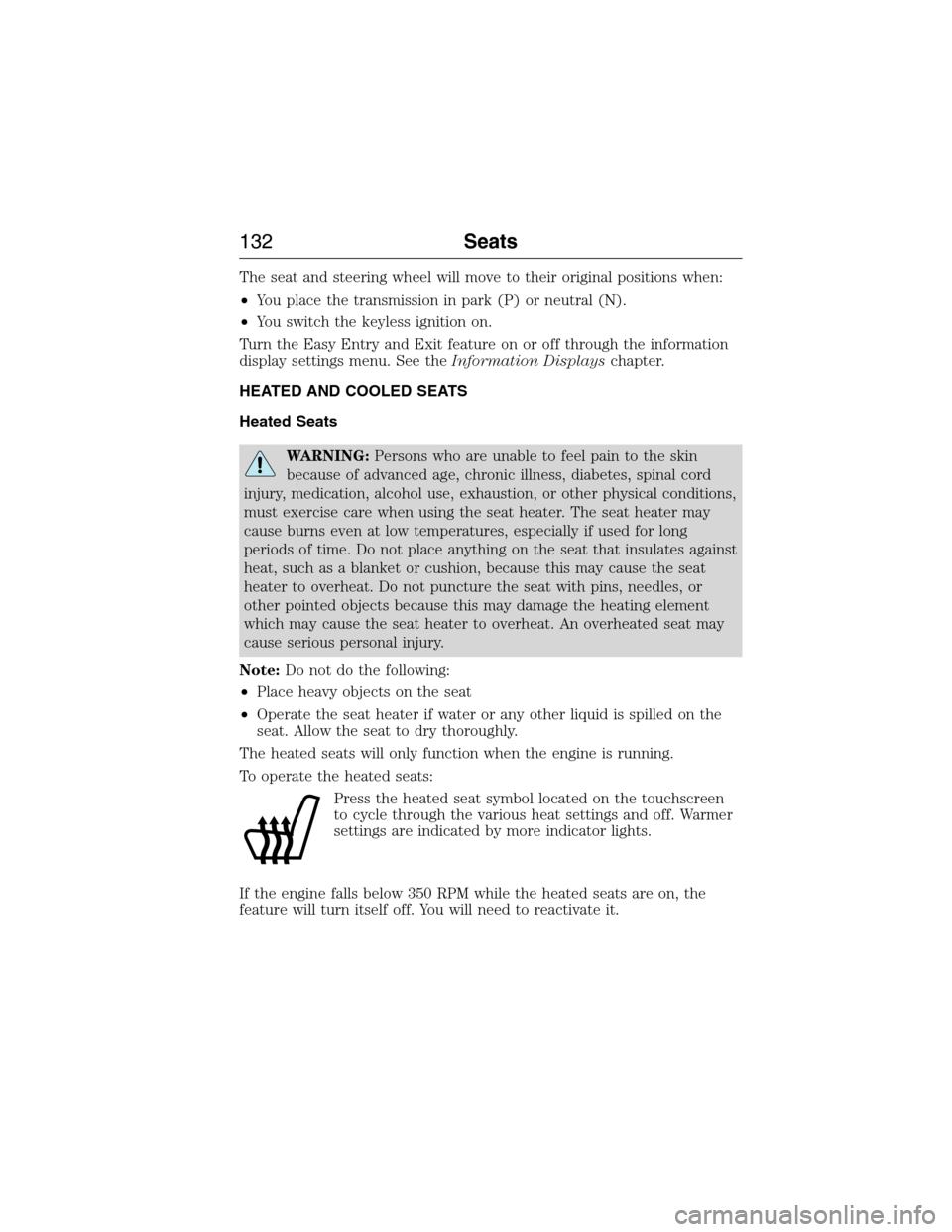 LINCOLN MKX 2015 Owners Manual The seat and steering wheel will move to their original positions when:
•You place the transmission in park (P) or neutral (N).
•You switch the keyless ignition on.
Turn the Easy Entry and Exit fe LINCOLN MKX 2015 Owners Manual The seat and steering wheel will move to their original positions when:
•You place the transmission in park (P) or neutral (N).
•You switch the keyless ignition on.
Turn the Easy Entry and Exit fe