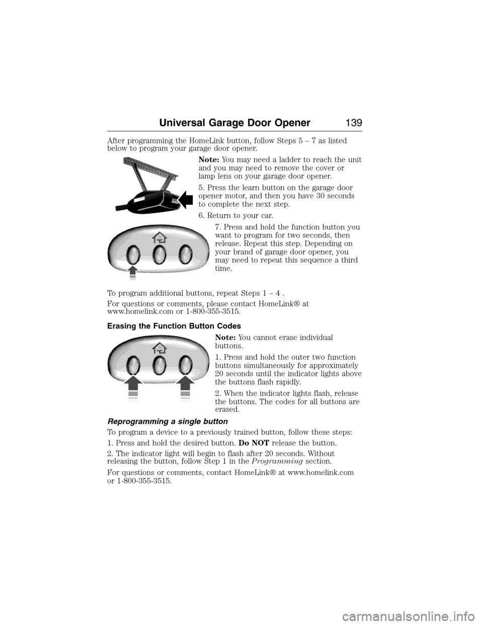 LINCOLN MKX 2015 Owners Manual After programming the HomeLink button, follow Steps5–7aslisted
below to program your garage door opener.
Note:You may need a ladder to reach the unit
and you may need to remove the cover or
lamp len LINCOLN MKX 2015 Owners Manual After programming the HomeLink button, follow Steps5–7aslisted
below to program your garage door opener.
Note:You may need a ladder to reach the unit
and you may need to remove the cover or
lamp len