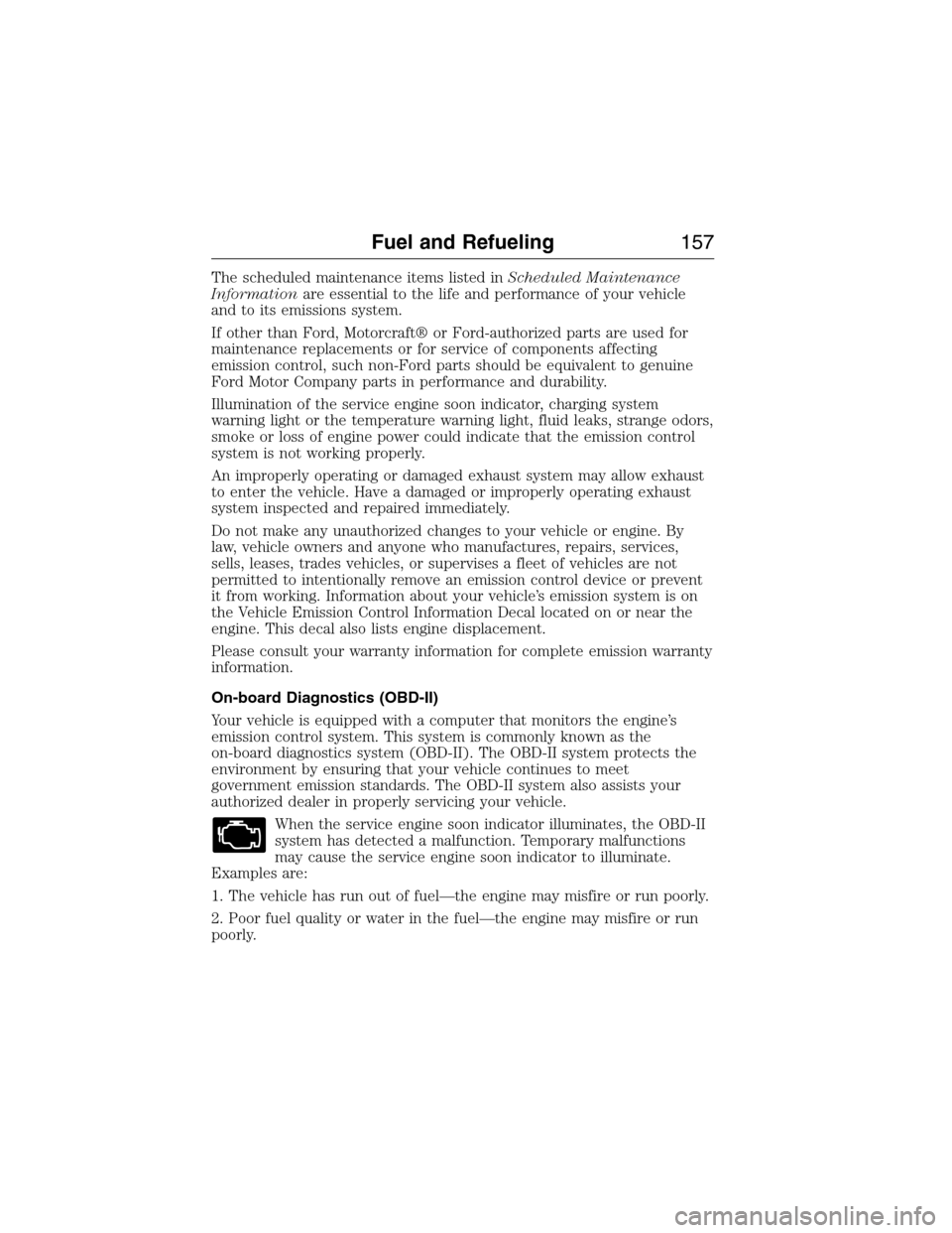 LINCOLN MKX 2015 Owners Manual The scheduled maintenance items listed inScheduled Maintenance
Informationare essential to the life and performance of your vehicle
and to its emissions system.
If other than Ford, Motorcraft® or For LINCOLN MKX 2015 Owners Manual The scheduled maintenance items listed inScheduled Maintenance
Informationare essential to the life and performance of your vehicle
and to its emissions system.
If other than Ford, Motorcraft® or For