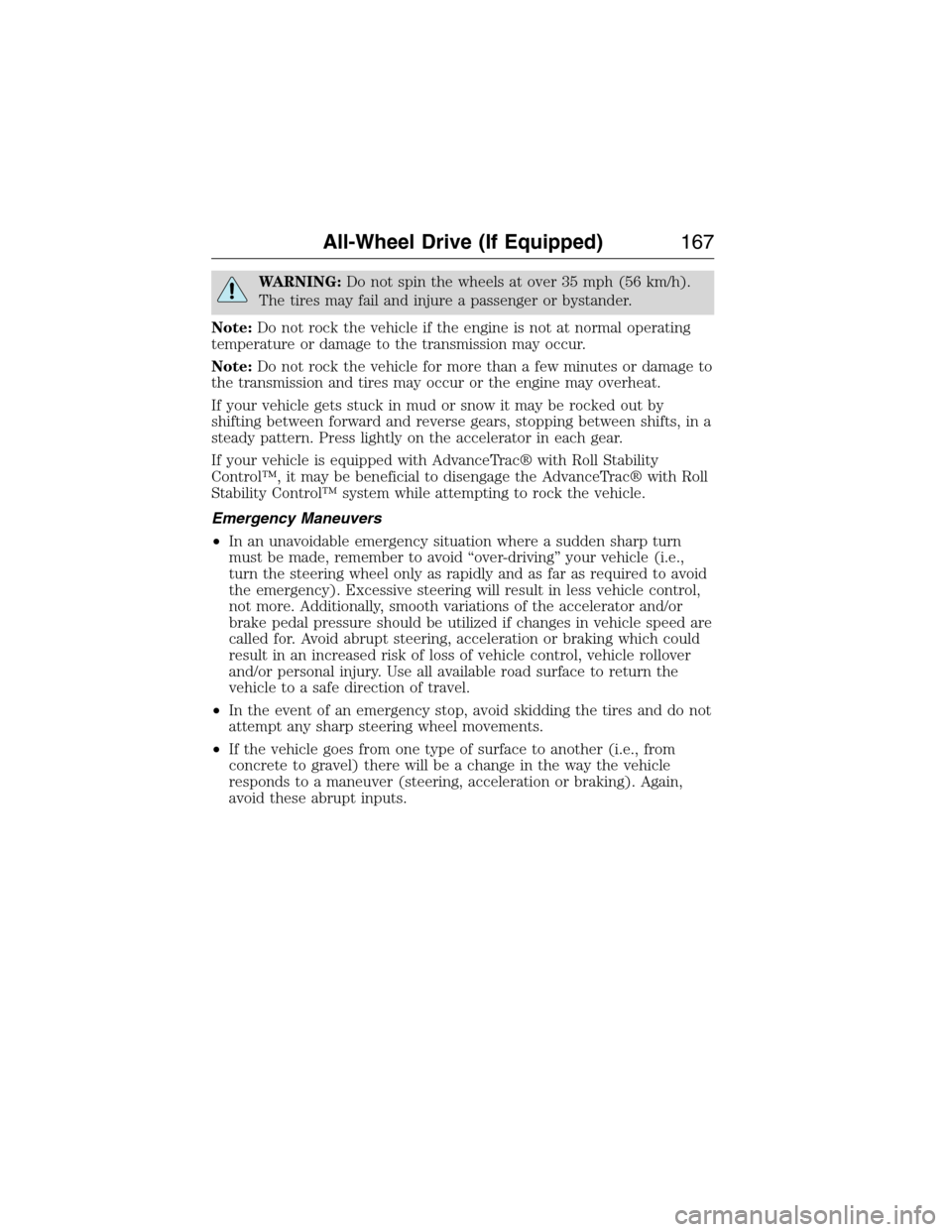 LINCOLN MKX 2015 Owners Manual WARNING:Do not spin the wheels at over 35 mph (56 km/h).
The tires may fail and injure a passenger or bystander.
Note:Do not rock the vehicle if the engine is not at normal operating
temperature or da LINCOLN MKX 2015 Owners Manual WARNING:Do not spin the wheels at over 35 mph (56 km/h).
The tires may fail and injure a passenger or bystander.
Note:Do not rock the vehicle if the engine is not at normal operating
temperature or da