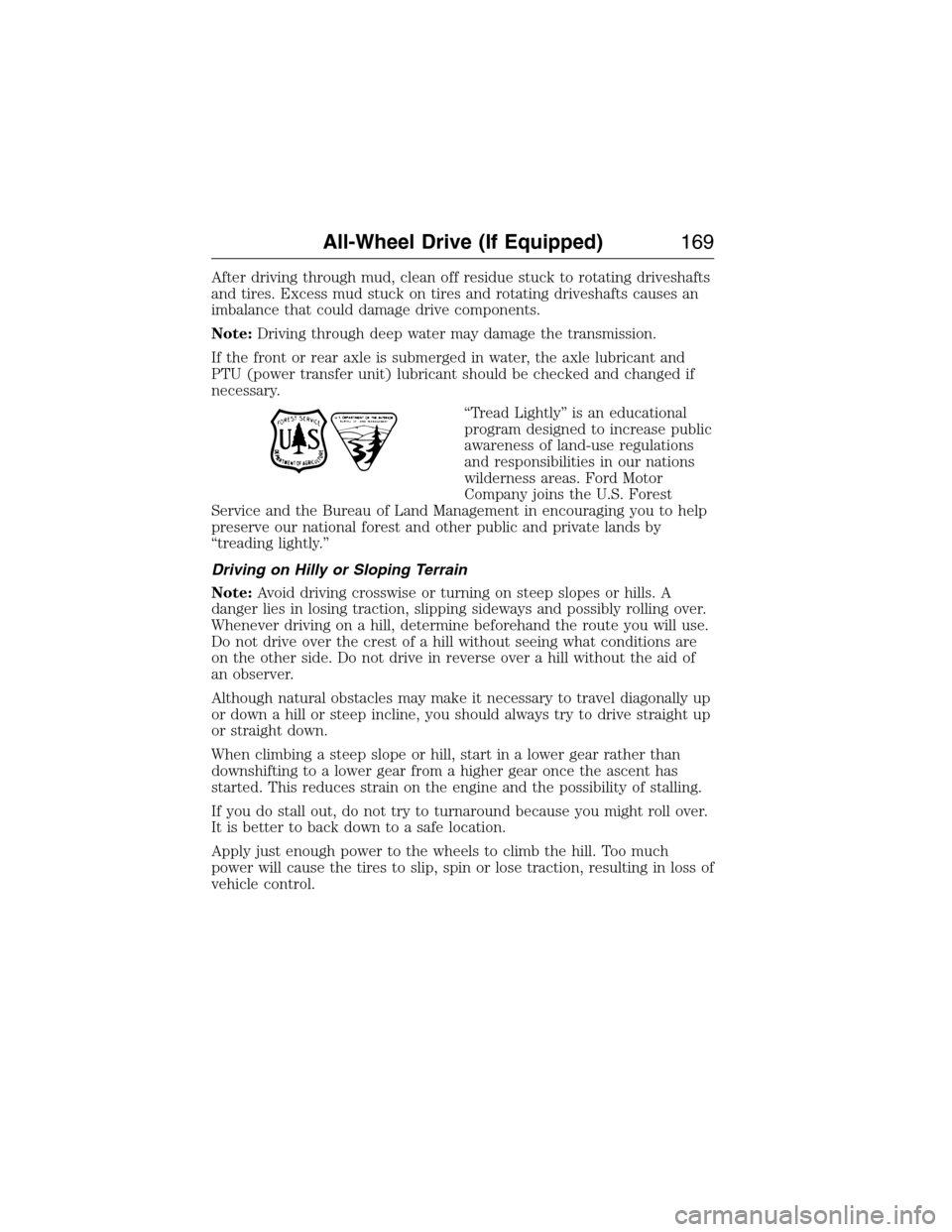 LINCOLN MKX 2015 User Guide After driving through mud, clean off residue stuck to rotating driveshafts
and tires. Excess mud stuck on tires and rotating driveshafts causes an
imbalance that could damage drive components.
Note:Dr LINCOLN MKX 2015 User Guide After driving through mud, clean off residue stuck to rotating driveshafts
and tires. Excess mud stuck on tires and rotating driveshafts causes an
imbalance that could damage drive components.
Note:Dr