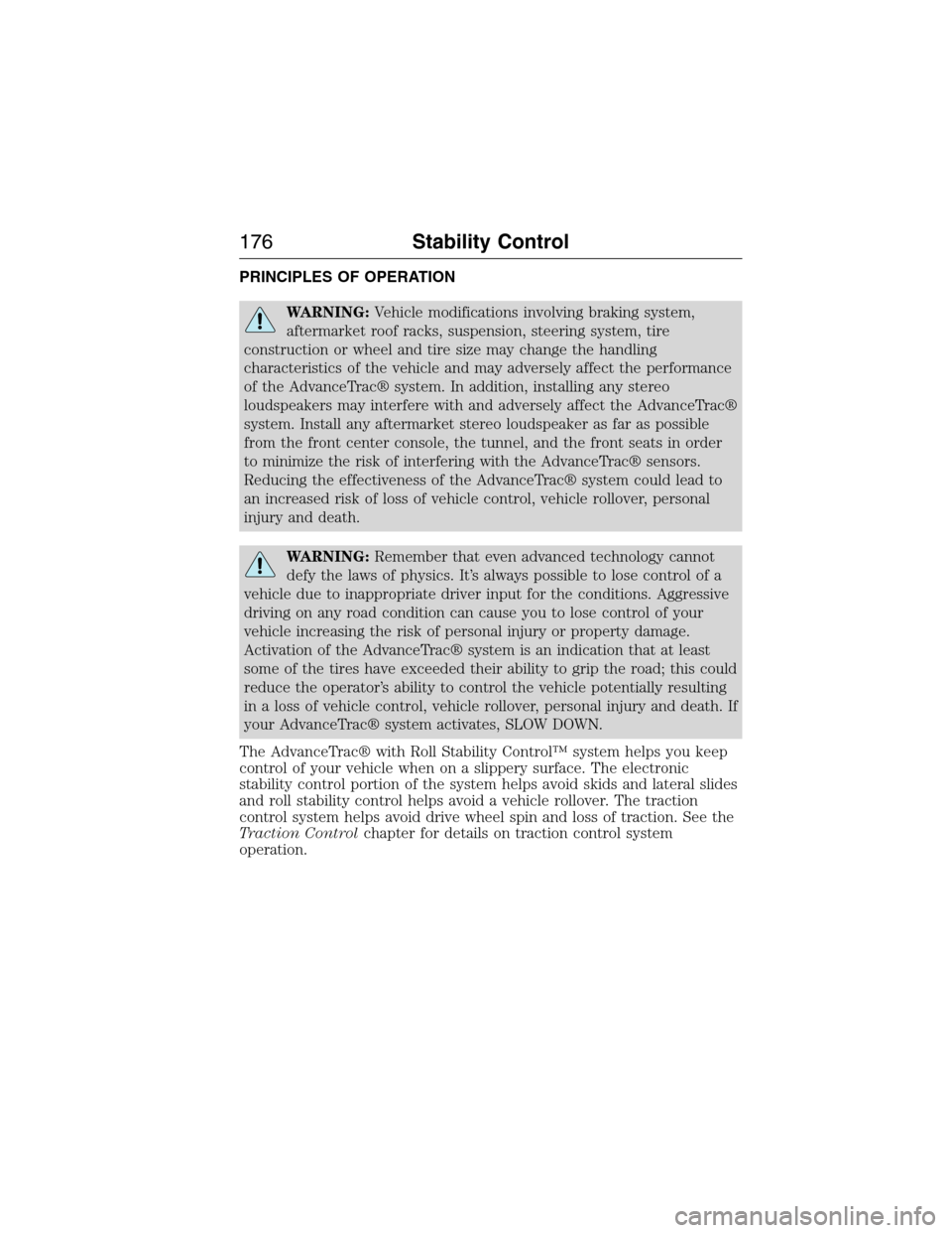 LINCOLN MKX 2015 Owners Manual PRINCIPLES OF OPERATION
WARNING:Vehicle modifications involving braking system,
aftermarket roof racks, suspension, steering system, tire
construction or wheel and tire size may change the handling
ch LINCOLN MKX 2015 Owners Manual PRINCIPLES OF OPERATION
WARNING:Vehicle modifications involving braking system,
aftermarket roof racks, suspension, steering system, tire
construction or wheel and tire size may change the handling
ch