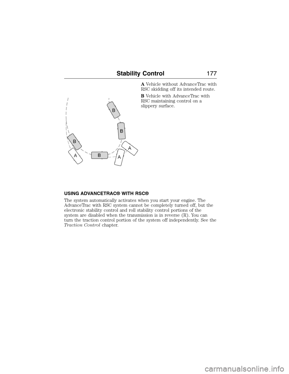 LINCOLN MKX 2015 Owners Manual AVehicle without AdvanceTrac with
RSC skidding off its intended route.
BVehicle with AdvanceTrac with
RSC maintaining control on a
slippery surface.
USING ADVANCETRAC® WITH RSC®
The system automatic LINCOLN MKX 2015 Owners Manual AVehicle without AdvanceTrac with
RSC skidding off its intended route.
BVehicle with AdvanceTrac with
RSC maintaining control on a
slippery surface.
USING ADVANCETRAC® WITH RSC®
The system automatic