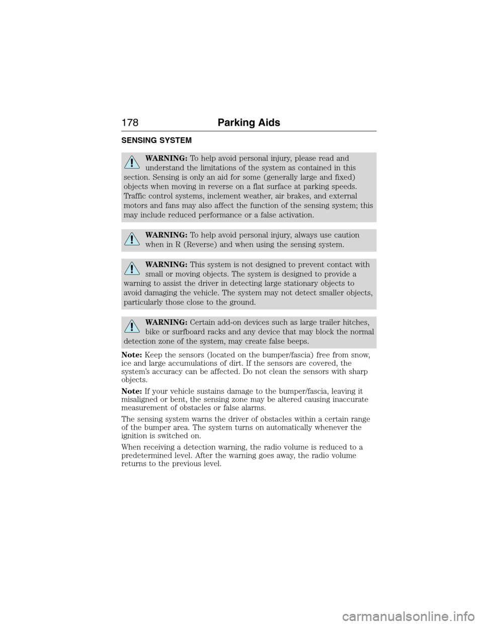 LINCOLN MKX 2015 User Guide SENSING SYSTEM
WARNING:To help avoid personal injury, please read and
understand the limitations of the system as contained in this
section. Sensing is only an aid for some (generally large and fixed)