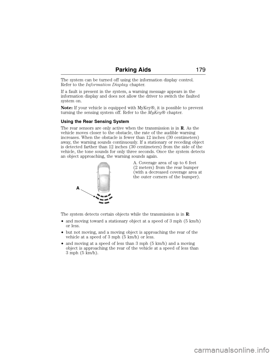 LINCOLN MKX 2015 Owners Manual The system can be turned off using the information display control.
Refer to theInformation Displaychapter.
If a fault is present in the system, a warning message appears in the
information display an