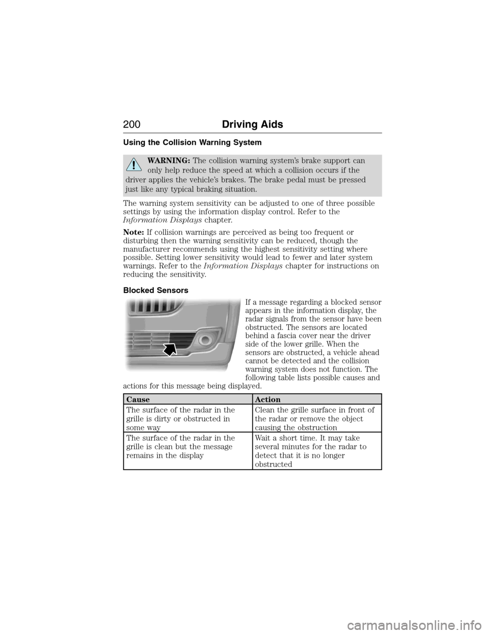 LINCOLN MKX 2015 Owners Manual Using the Collision Warning System
WARNING:The collision warning system’s brake support can
only help reduce the speed at which a collision occurs if the
driver applies the vehicle’s brakes. The b LINCOLN MKX 2015 Owners Manual Using the Collision Warning System
WARNING:The collision warning system’s brake support can
only help reduce the speed at which a collision occurs if the
driver applies the vehicle’s brakes. The b