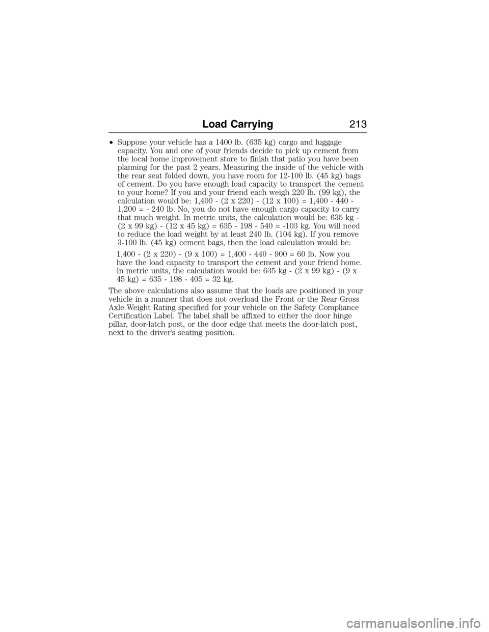 LINCOLN MKX 2015 Owners Manual •Suppose your vehicle has a 1400 lb. (635 kg) cargo and luggage
capacity. You and one of your friends decide to pick up cement from
the local home improvement store to finish that patio you have bee LINCOLN MKX 2015 Owners Manual •Suppose your vehicle has a 1400 lb. (635 kg) cargo and luggage
capacity. You and one of your friends decide to pick up cement from
the local home improvement store to finish that patio you have bee