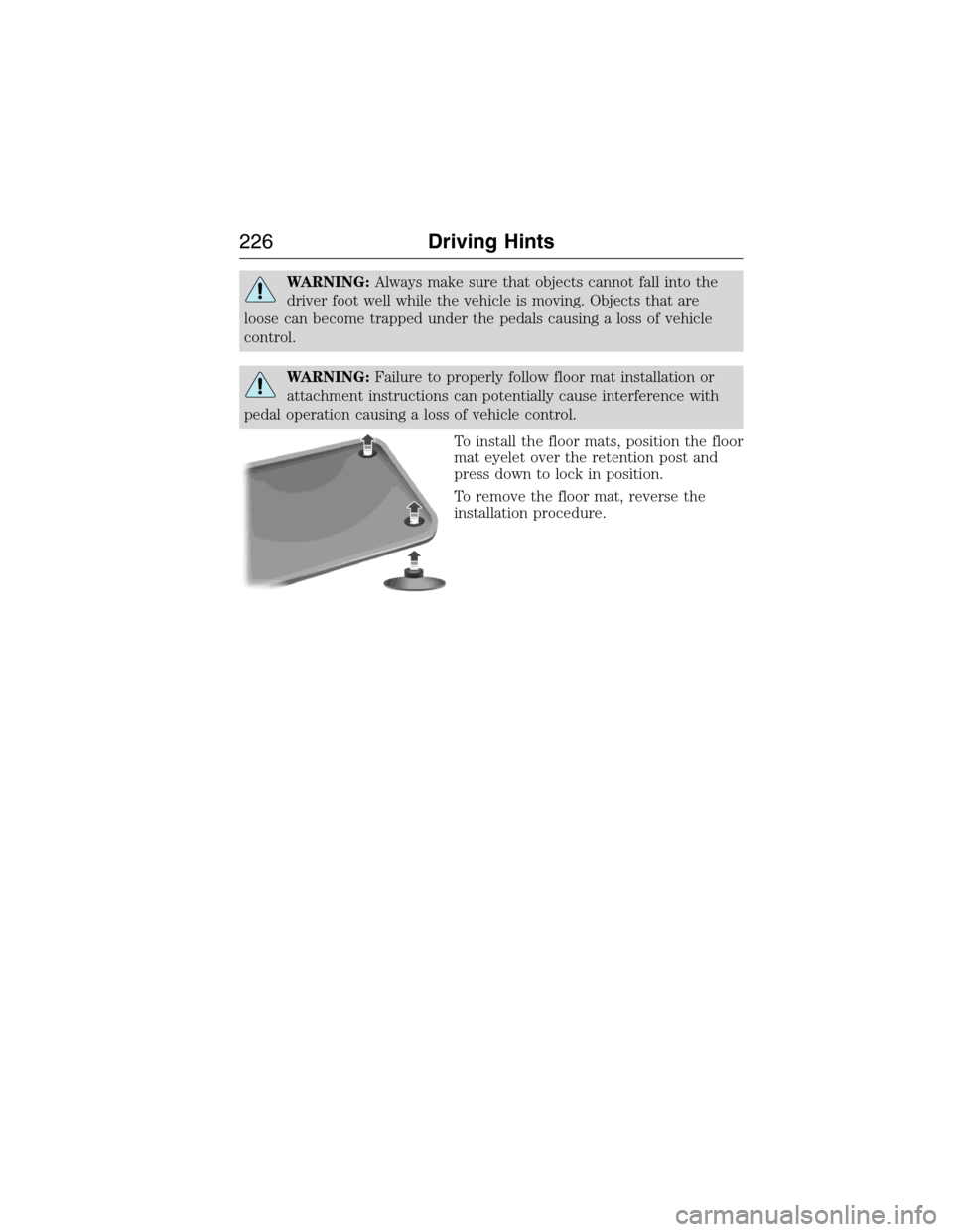 LINCOLN MKX 2015 Owners Manual WARNING:Always make sure that objects cannot fall into the
driver foot well while the vehicle is moving. Objects that are
loose can become trapped under the pedals causing a loss of vehicle
control.
W LINCOLN MKX 2015 Owners Manual WARNING:Always make sure that objects cannot fall into the
driver foot well while the vehicle is moving. Objects that are
loose can become trapped under the pedals causing a loss of vehicle
control.
W