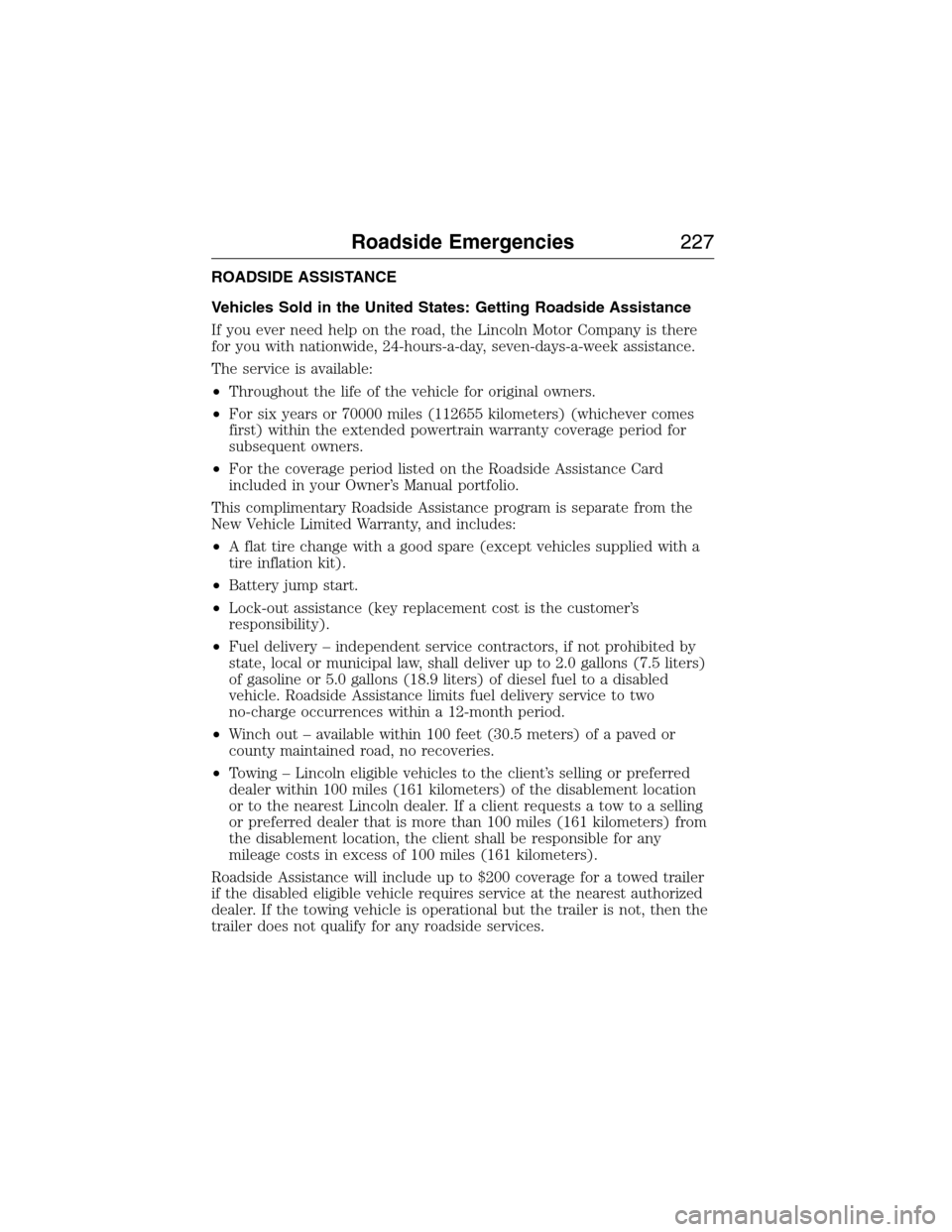 LINCOLN MKX 2015 Owners Manual ROADSIDE ASSISTANCE
Vehicles Sold in the United States: Getting Roadside Assistance
If you ever need help on the road, the Lincoln Motor Company is there
for you with nationwide, 24-hours-a-day, seven LINCOLN MKX 2015 Owners Manual ROADSIDE ASSISTANCE
Vehicles Sold in the United States: Getting Roadside Assistance
If you ever need help on the road, the Lincoln Motor Company is there
for you with nationwide, 24-hours-a-day, seven