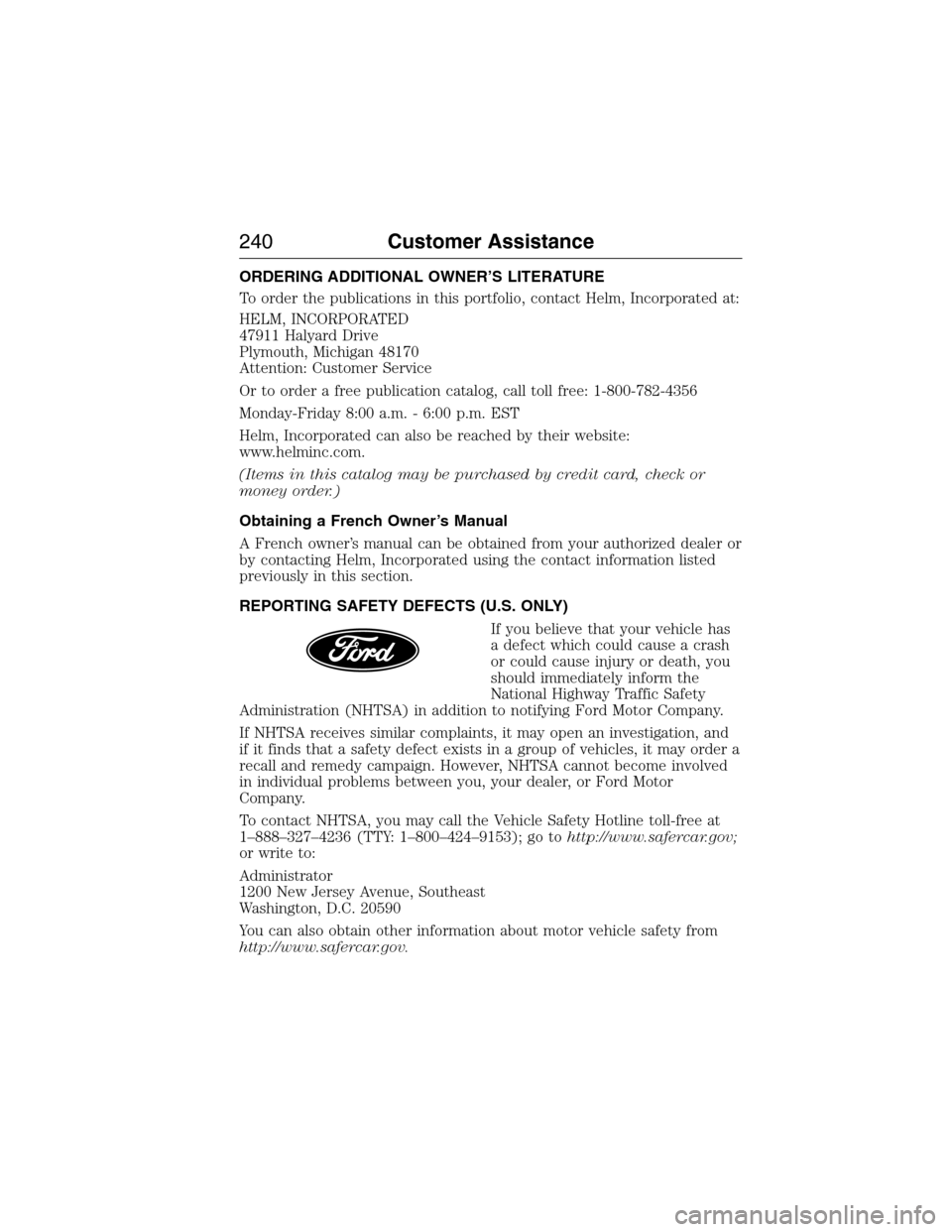 LINCOLN MKX 2015 Owners Manual ORDERING ADDITIONAL OWNER’S LITERATURE
To order the publications in this portfolio, contact Helm, Incorporated at:
HELM, INCORPORATED
47911 Halyard Drive
Plymouth, Michigan 48170
Attention: Customer LINCOLN MKX 2015 Owners Manual ORDERING ADDITIONAL OWNER’S LITERATURE
To order the publications in this portfolio, contact Helm, Incorporated at:
HELM, INCORPORATED
47911 Halyard Drive
Plymouth, Michigan 48170
Attention: Customer